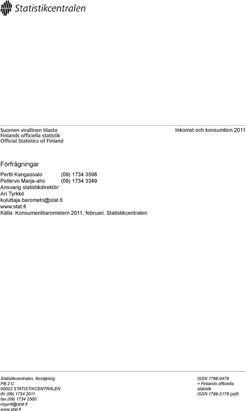 Statistikcentralen Statistikcentralen, försäljning PB 2 C 00022 STATISTIKCENTRALEN tfn (09) 1734 2011 fax (09)