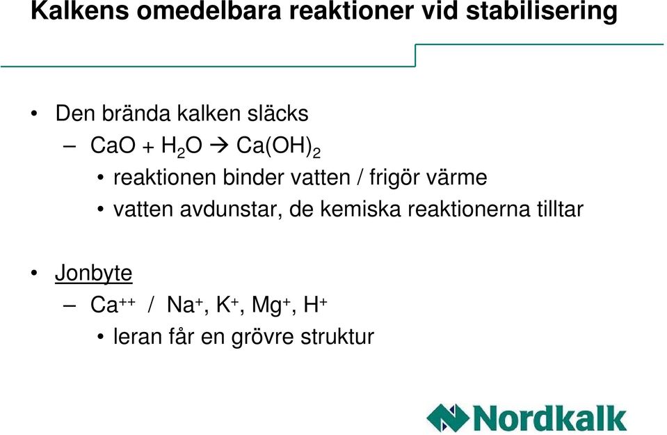 frigör värme vatten avdunstar, de kemiska reaktionerna tilltar