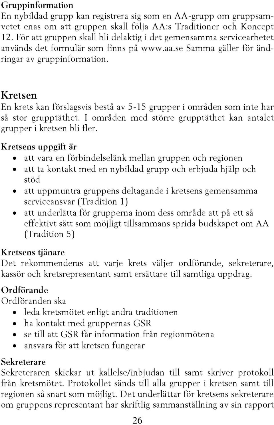 Kretsen En krets kan förslagsvis bestå av 5-15 grupper i områden som inte har så stor grupptäthet. I områden med större grupptäthet kan antalet grupper i kretsen bli fler.