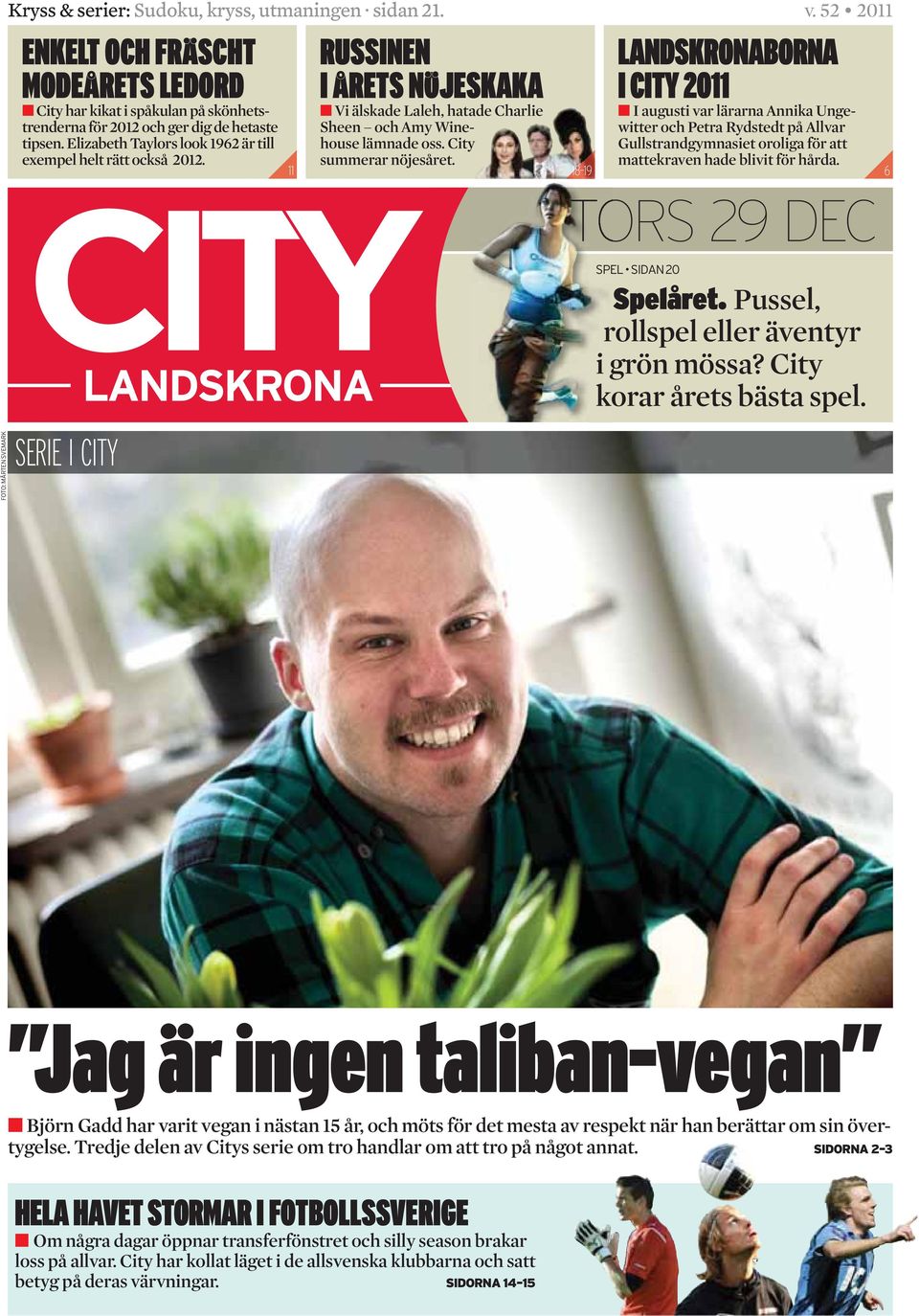 City LANDSKRONABORNA I CITY 2011 I augusti var lärarna Annika Ungewitter och Petra Rydstedt på Allvar Gullstrandgymnasiet oroliga för att summerar nöjesåret. mattekraven hade blivit för hårda.