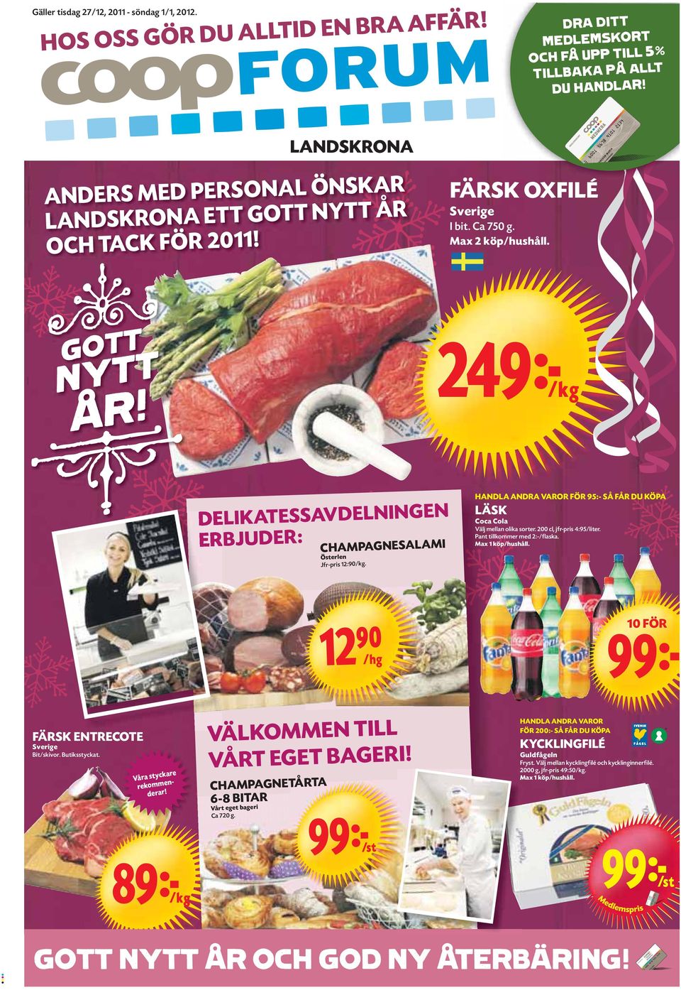 249kK DELIKATESSAVDELNINGEN ERBJUDER: CHAMPAGNESALAMI Österlen Jfr-pris 12:90/kg. HANDLA ANDRA VAROR FÖR 95:- SÅ FÅR DU KÖPA LÄSK Coca Cola Välj mellan olika sorter. 200 cl, jfr-pris 4:95/liter.