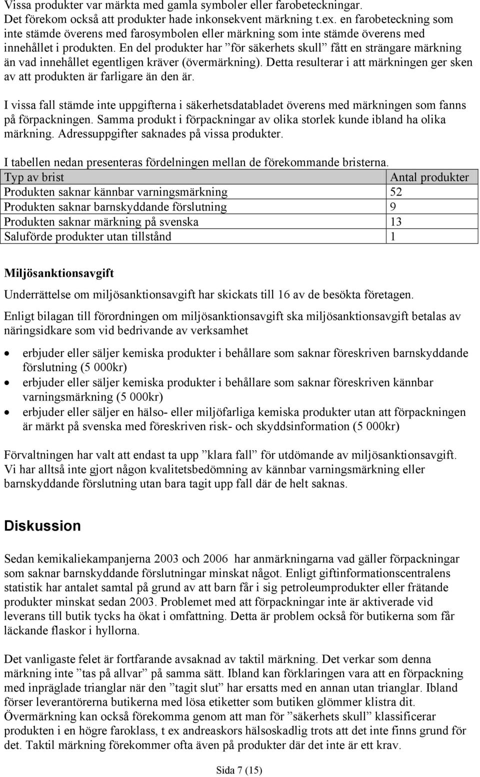 En del produkter har för säkerhets skull fått en strängare märkning än vad innehållet egentligen kräver (övermärkning).