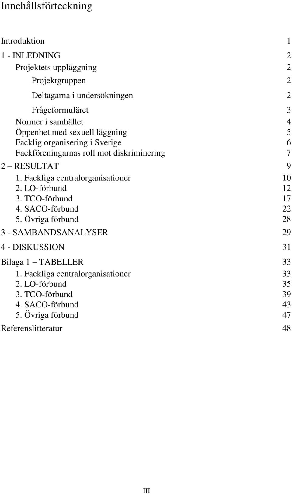 Fackliga centralorganisationer 10 2. LO-förbund 12 3. TCO-förbund 17 4. SACO-förbund 22 5.