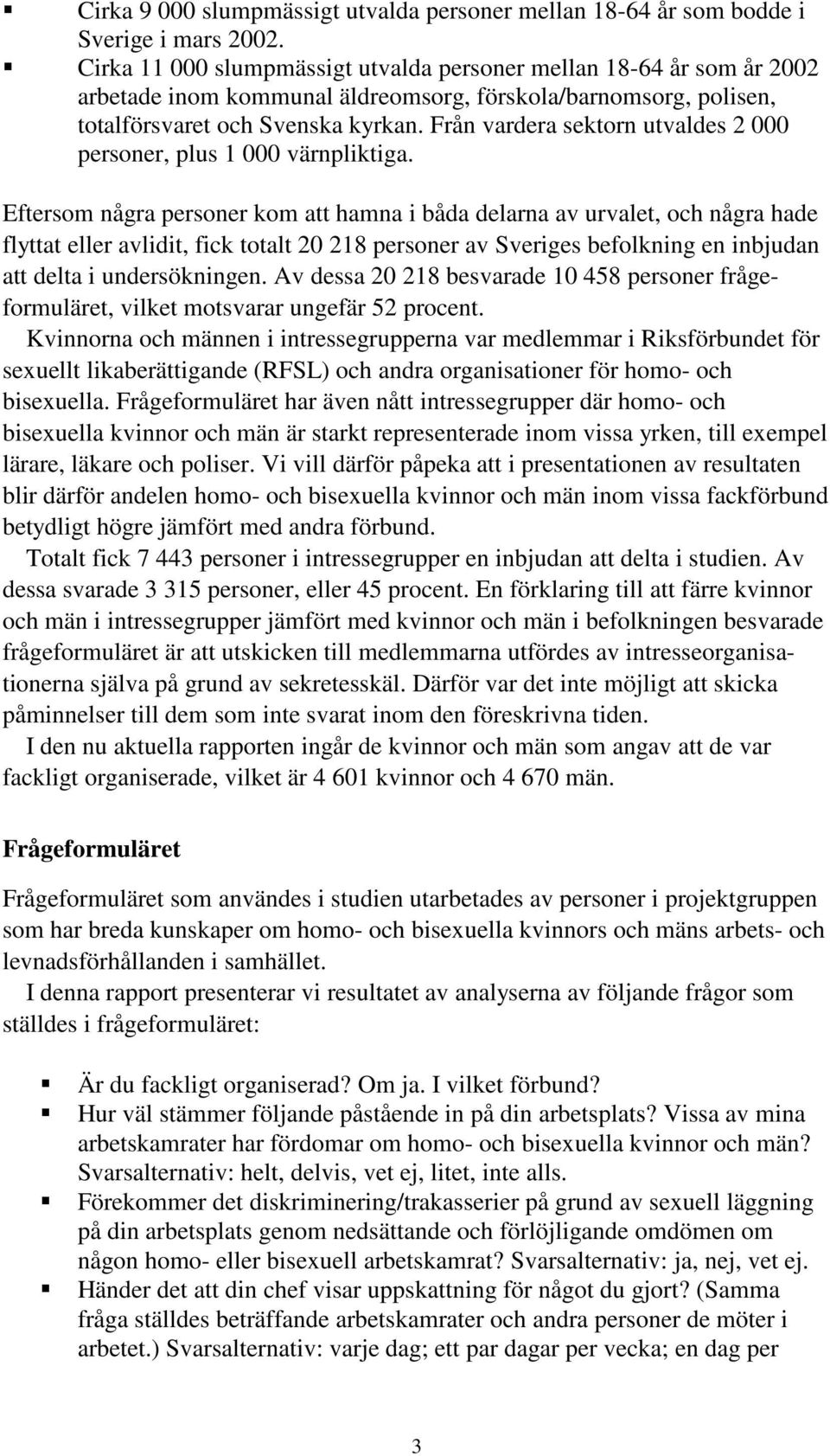 Från vardera sektorn utvaldes 2 000 personer, plus 1 000 värnpliktiga.