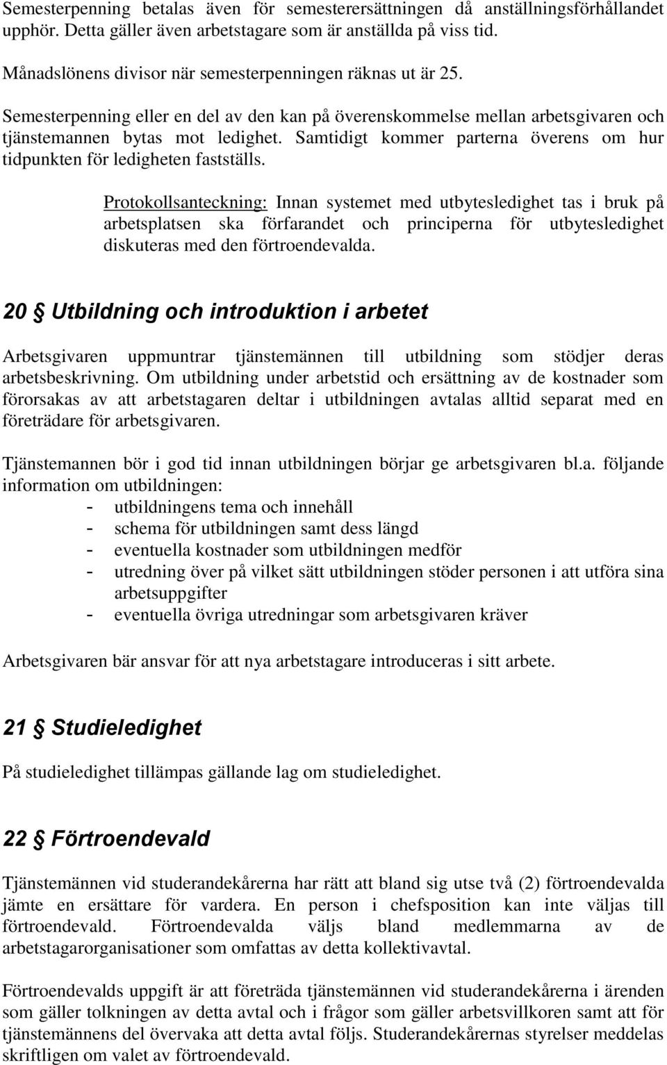 Samtidigt kommer parterna överens om hur tidpunkten för ledigheten fastställs.