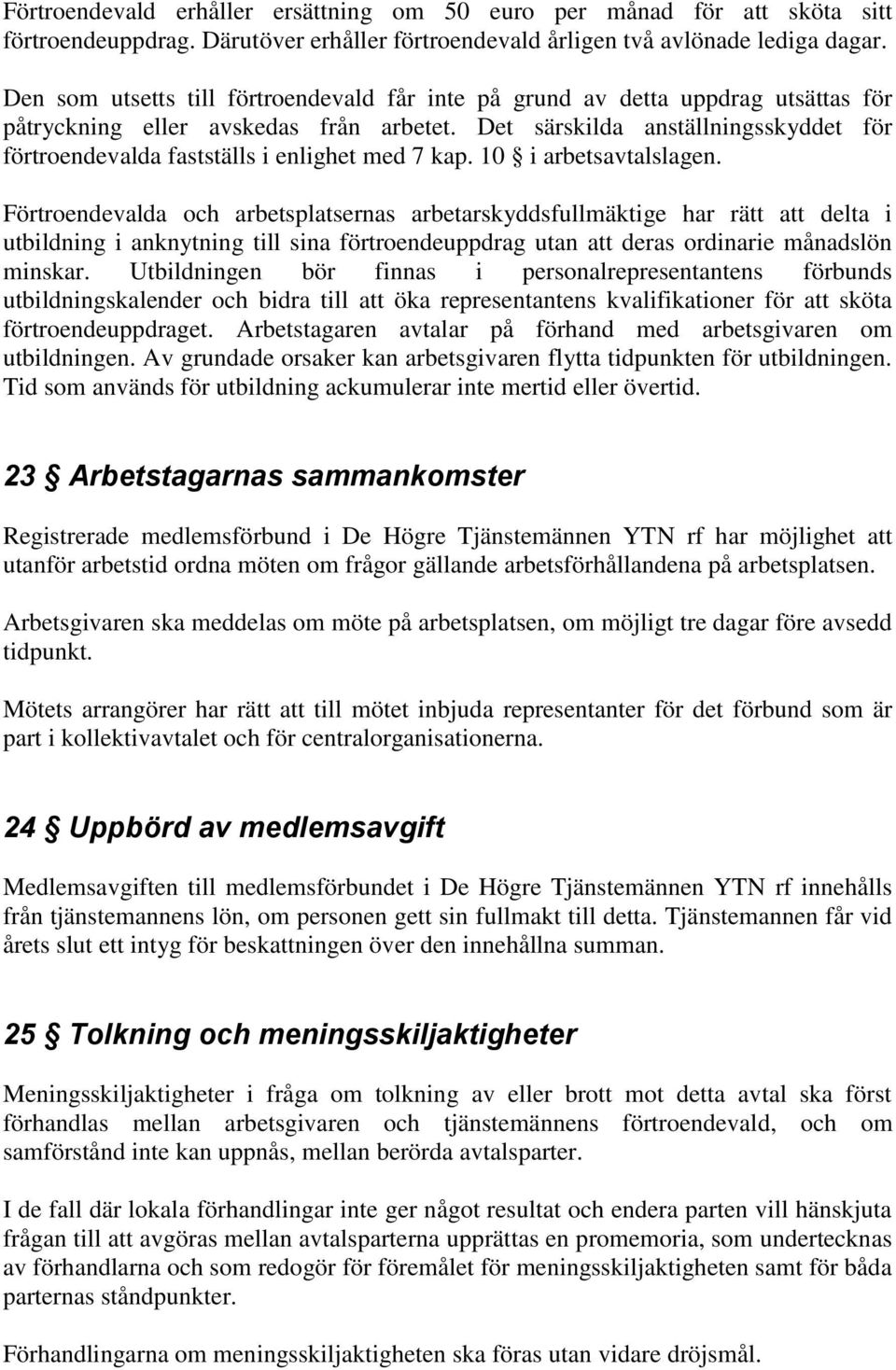 Det särskilda anställningsskyddet för förtroendevalda fastställs i enlighet med 7 kap. 10 i arbetsavtalslagen.