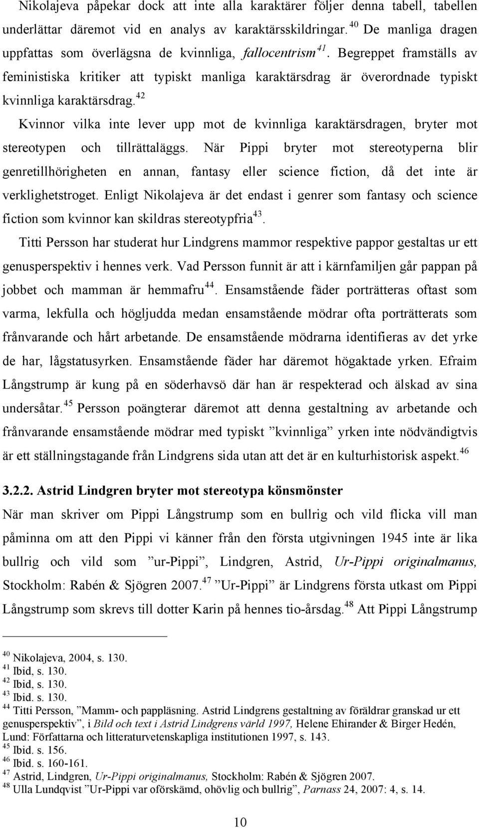 Begreppet framställs av feministiska kritiker att typiskt manliga karaktärsdrag är överordnade typiskt kvinnliga karaktärsdrag.