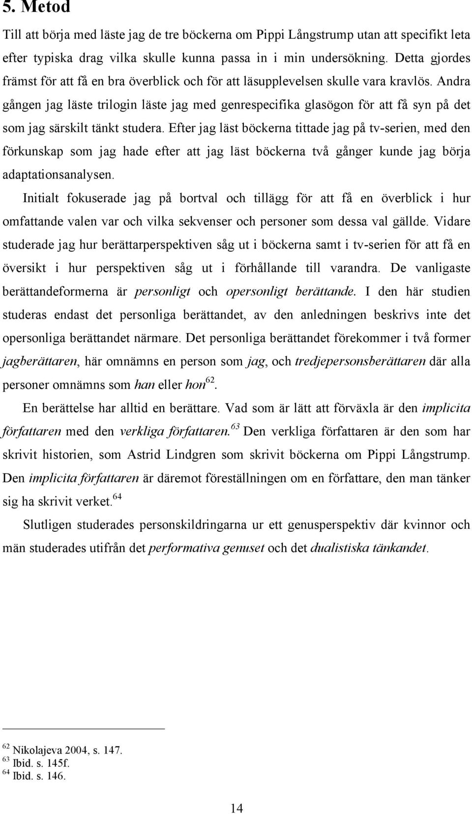 Andra gången jag läste trilogin läste jag med genrespecifika glasögon för att få syn på det som jag särskilt tänkt studera.