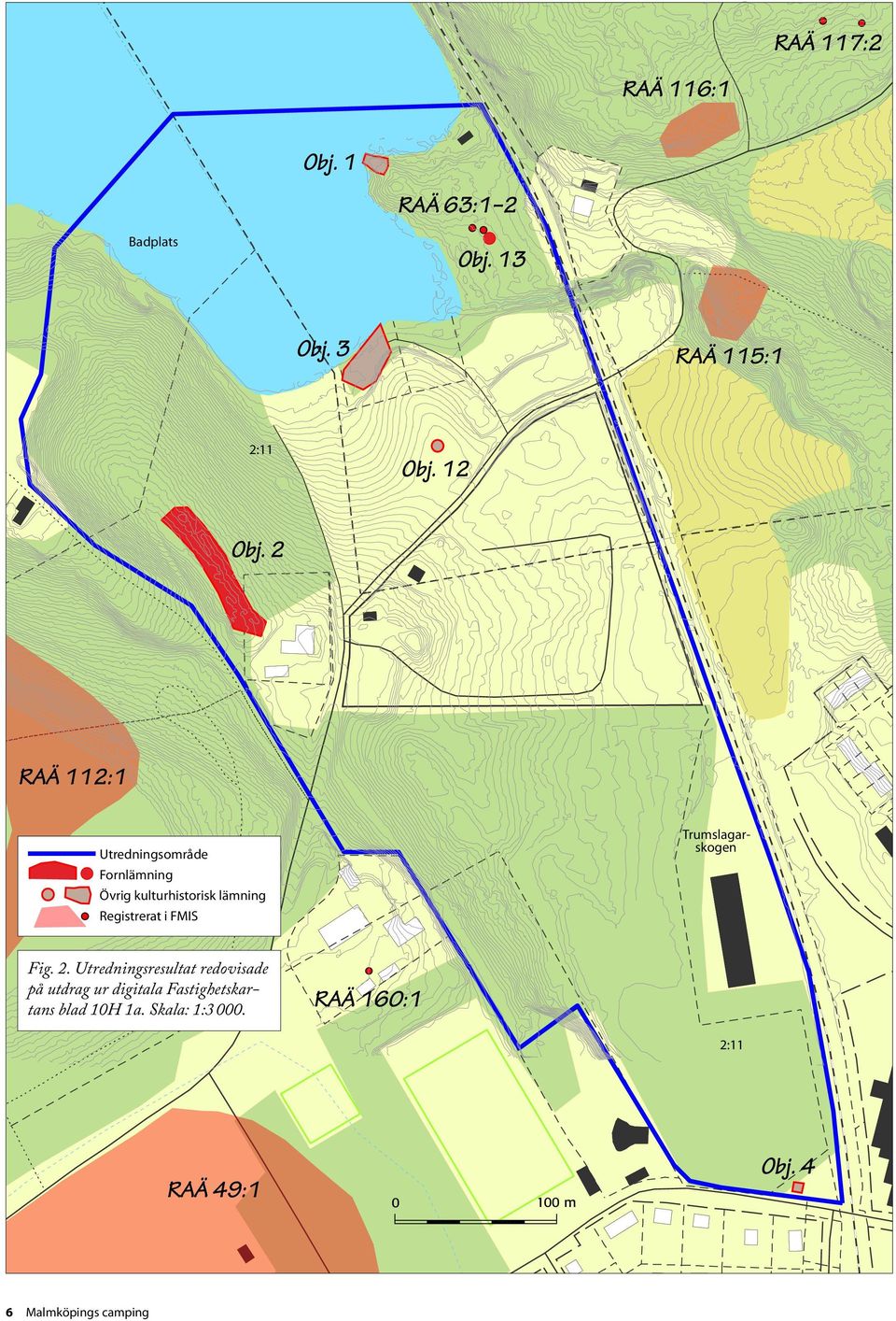 4 Obj. 12 RAÄ 160:1 RAÄ 63:1 2 RAÄ 117:2 RAÄ 112:1 RAÄ 49:1 RAÄ 115:1 RAÄ 116:1 2:16 2:11 2:11 MALMKÖPING skogen Badplats Trumslagar- 0 100 m!