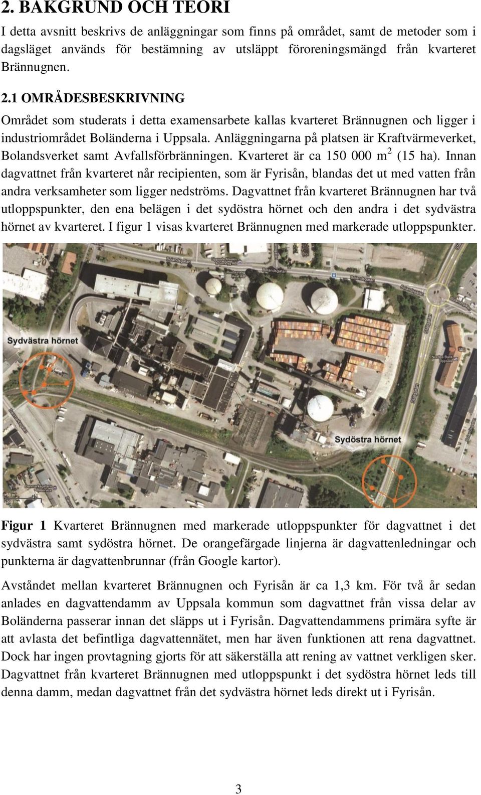 Anläggningarna på platsen är Kraftvärmeverket, Bolandsverket samt Avfallsförbränningen. Kvarteret är ca 150 000 m 2 (15 ha).