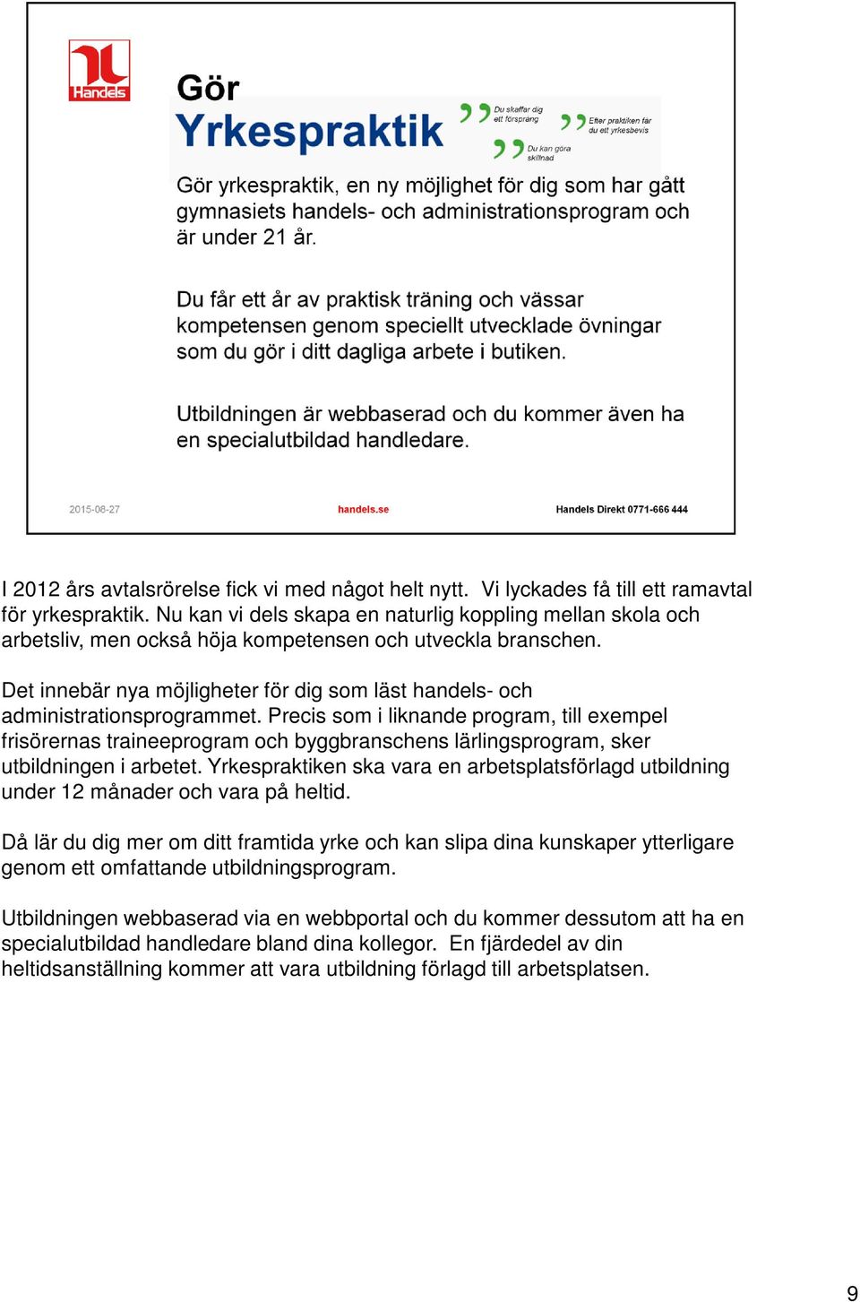 Det innebär nya möjligheter för dig som läst handels- och administrationsprogrammet.