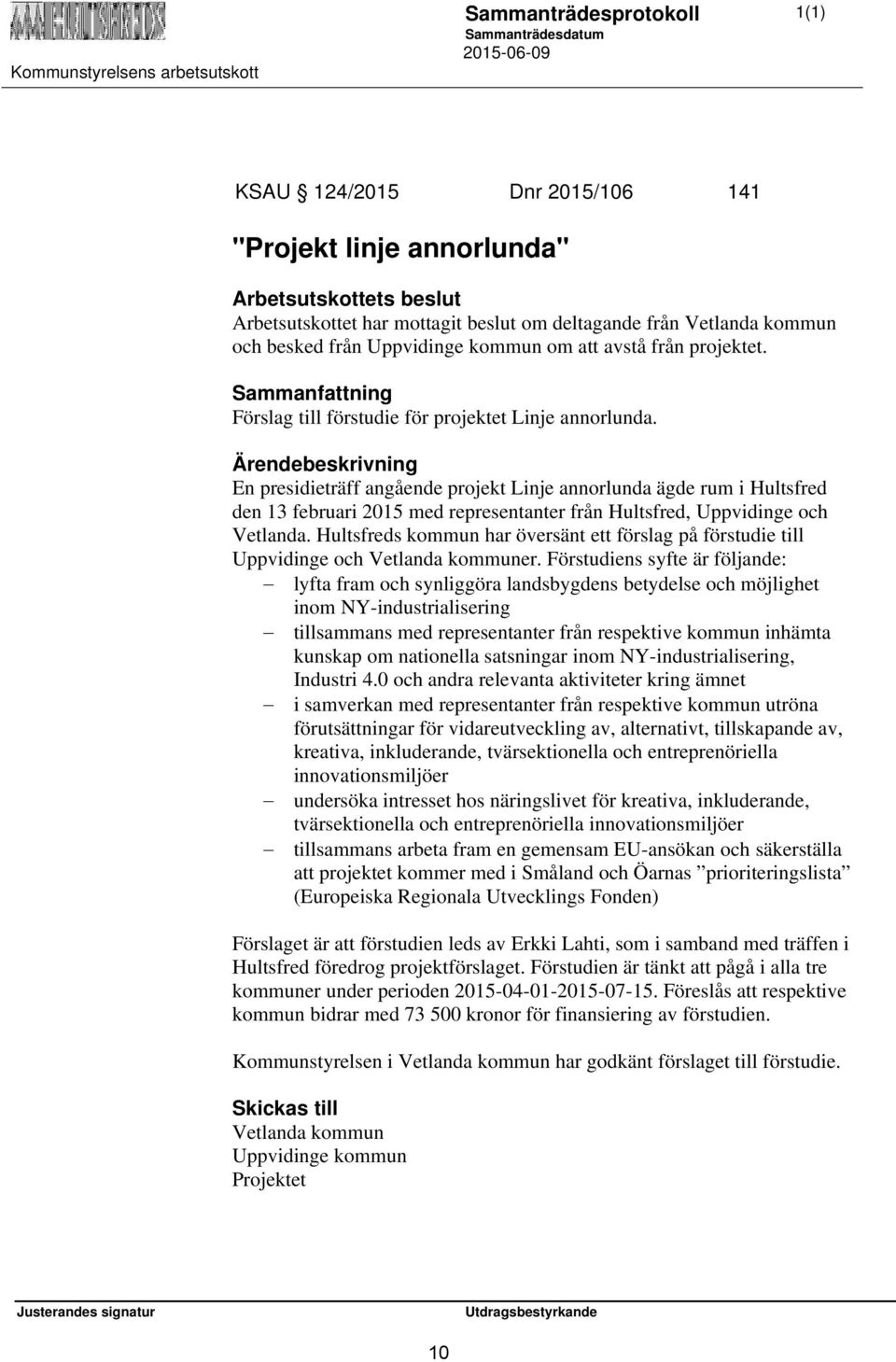 En presidieträff angående projekt Linje annorlunda ägde rum i Hultsfred den 13 februari 2015 med representanter från Hultsfred, Uppvidinge och Vetlanda.