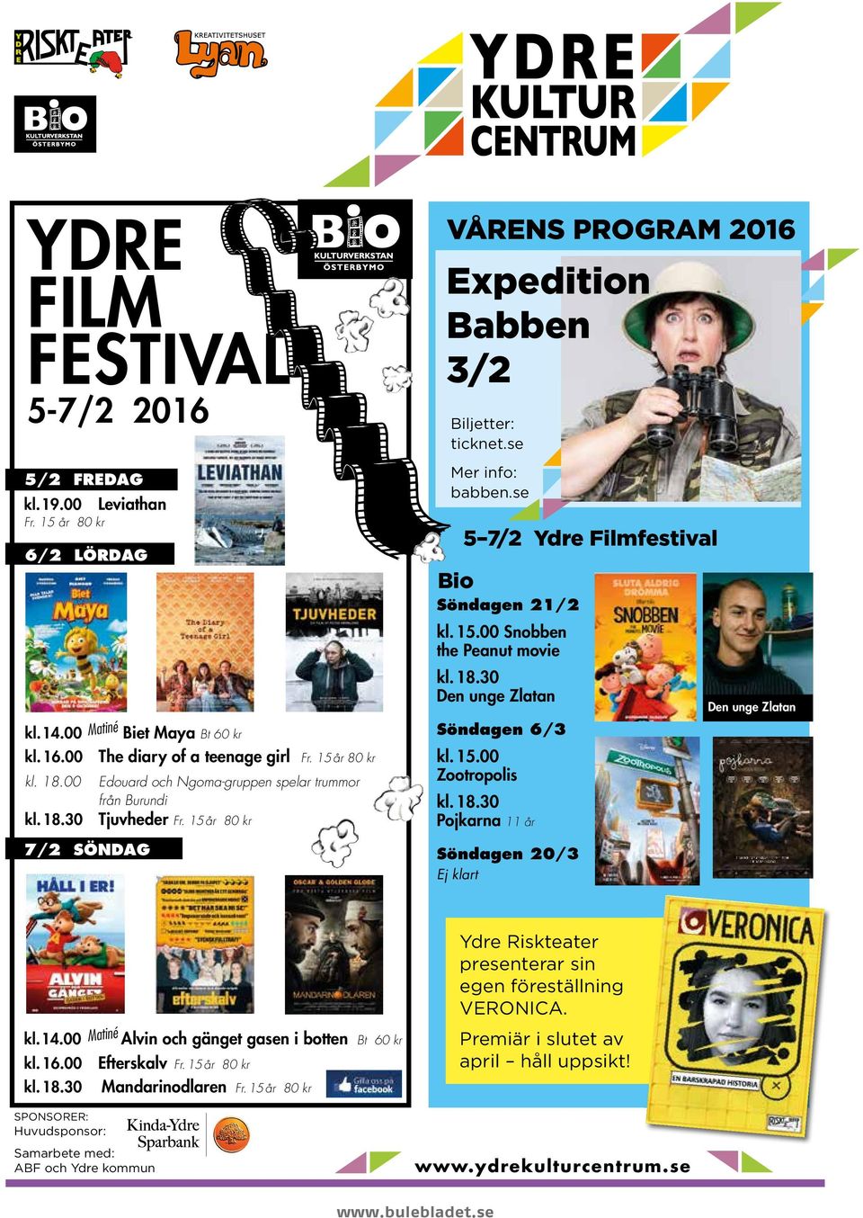 15 år 80 kr VÅRENS PROGRAM 2016 Expeition Babben 3/2 Biljetter: ticknet.se Mer info: babben.se Bio 5 7/2 Yre Filmfestival Sönagen 21/2 kl. 15.00 Snobben the Peanut movie kl. 18.