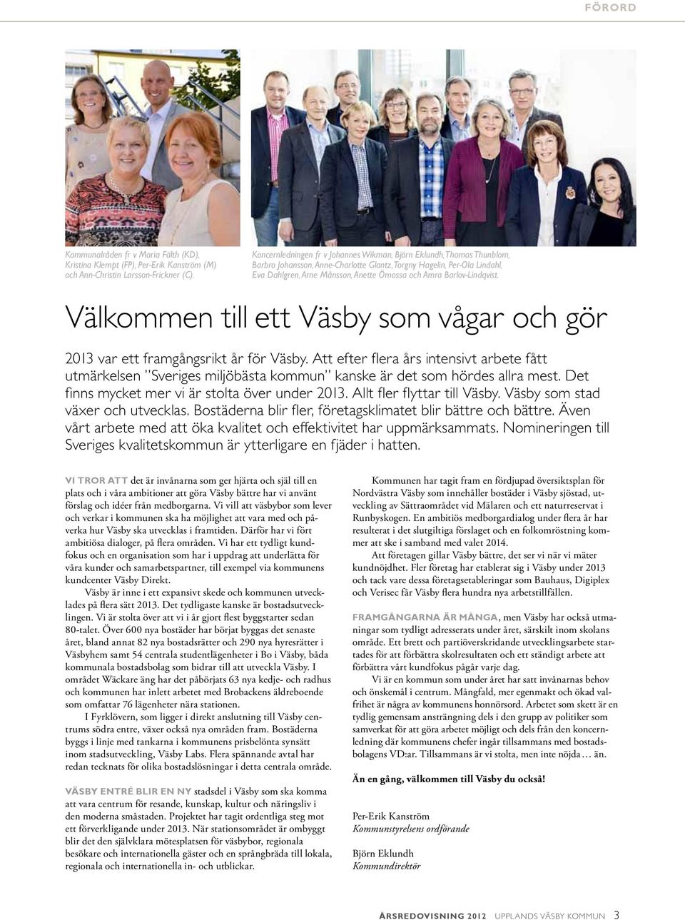 Barlov-Lindqvist. Välkommen till ett Väsby som vågar och gör 2013 var ett framgångsrikt år för Väsby.