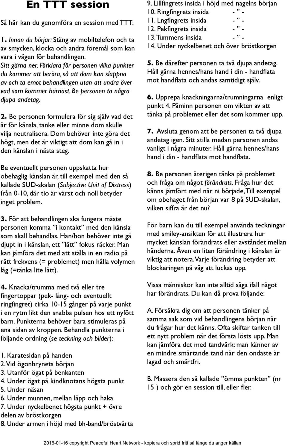 Be personen formulera för sig själv vad det är för känsla, tanke eller minne dom skulle vilja neutralisera.