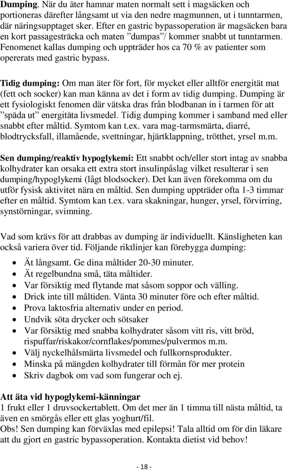 Fenomenet kallas dumping och uppträder hos ca 70 % av patienter som opererats med gastric bypass.