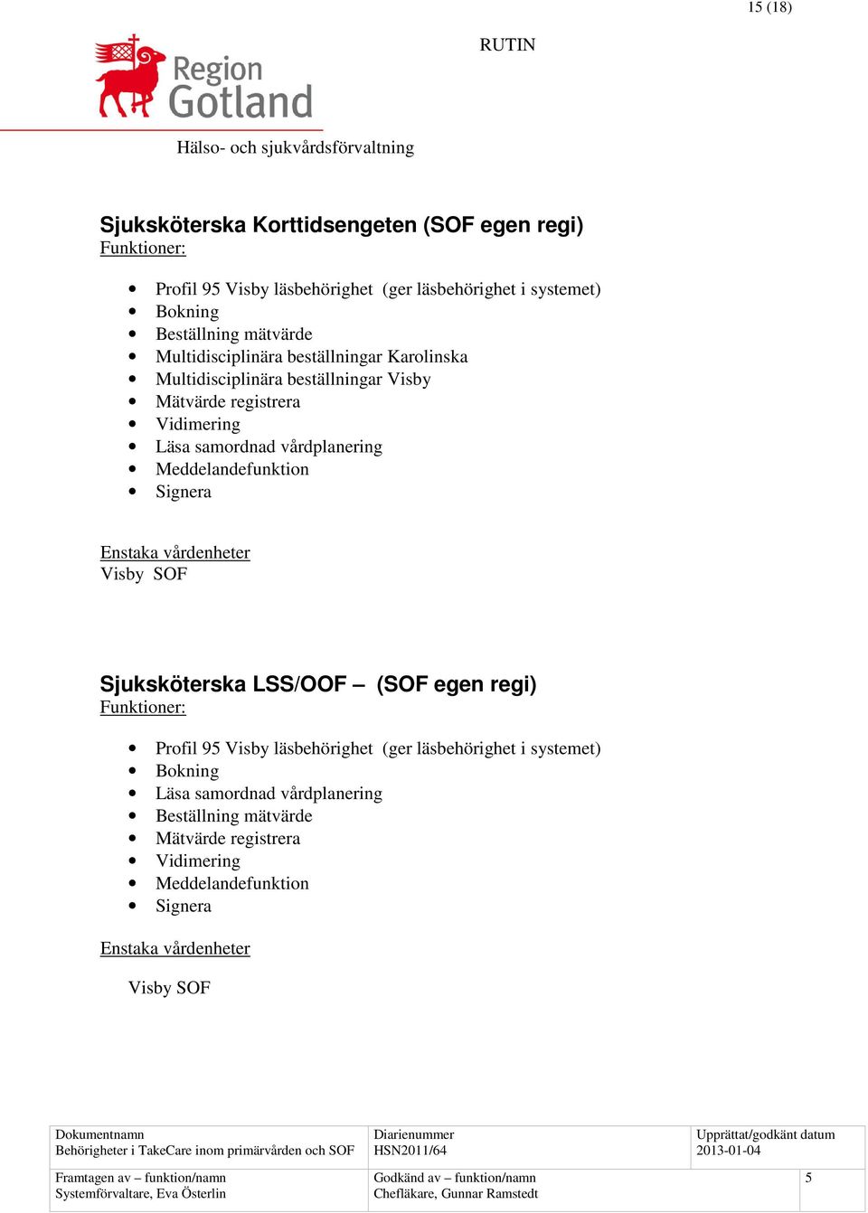 vårdplanering Meddelandefunktion Signera Visby SOF Sjuksköterska LSS/OOF (SOF egen regi) Profil 9 Visby läsbehörighet (ger