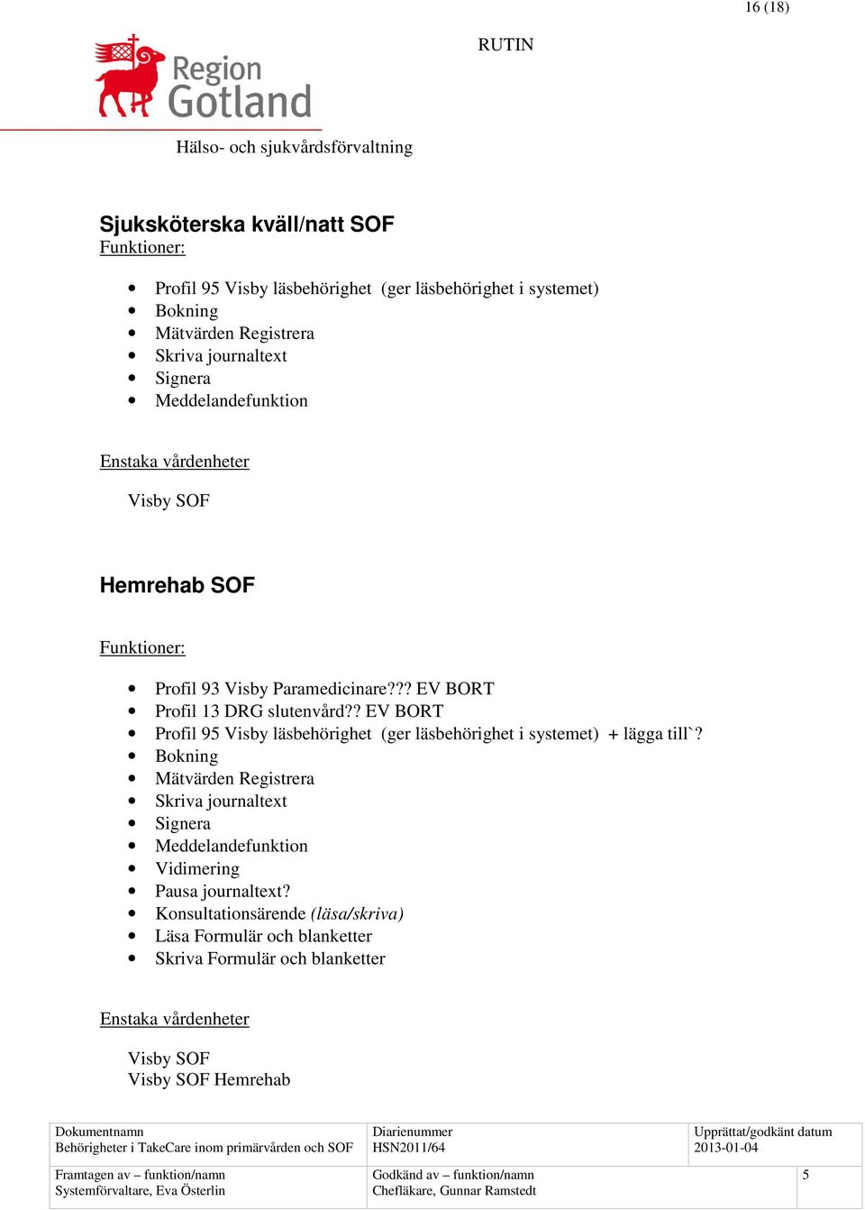 ? EV BORT Profil 9 Visby läsbehörighet (ger läsbehörighet i systemet) + lägga till`?