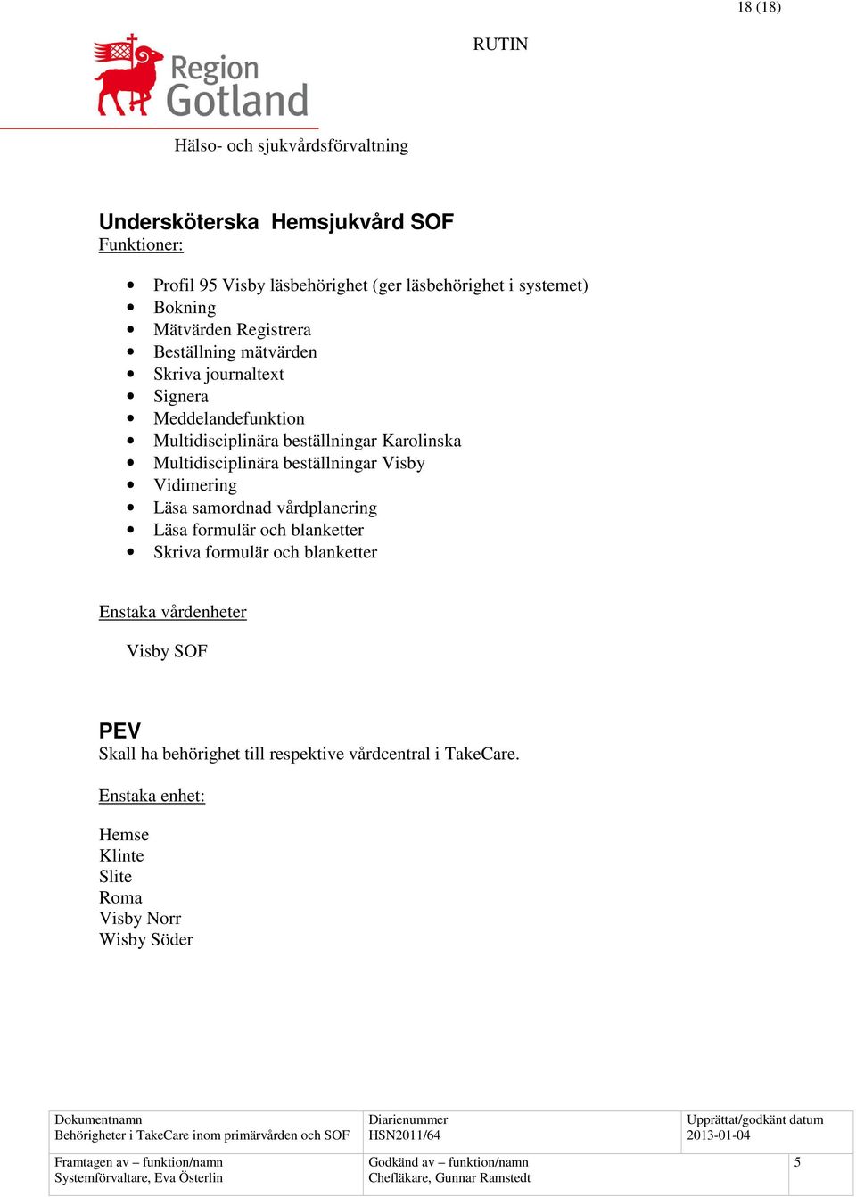 Multidisciplinära beställningar Visby Vidimering Läsa samordnad vårdplanering Läsa formulär och blanketter Skriva formulär och