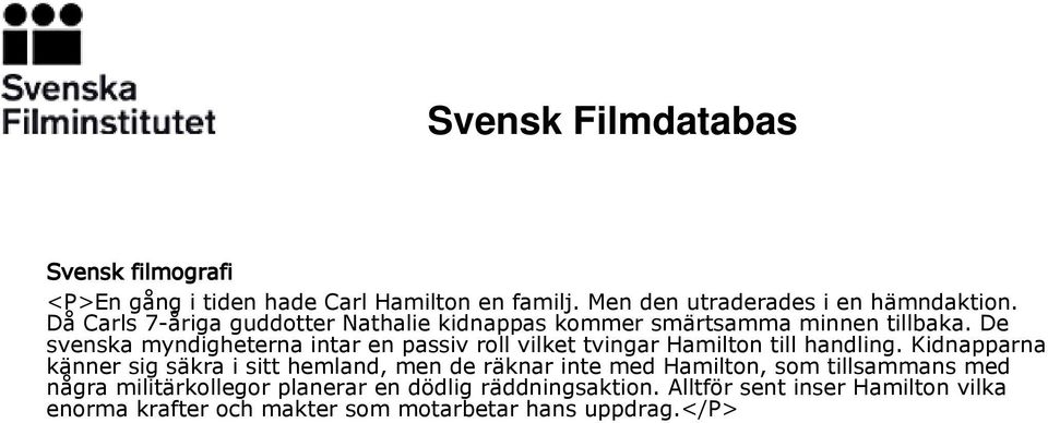 De svenska myndigheterna intar en passiv roll vilket tvingar Hamilton till handling.