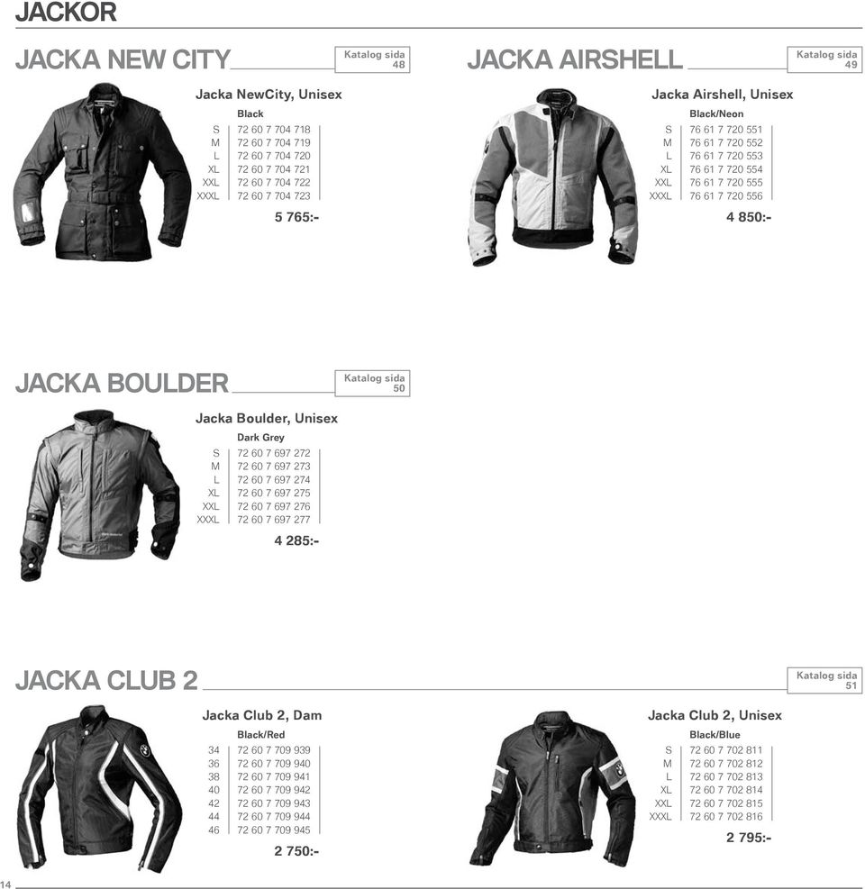 22 M 2 69 23 L 2 69 24 XL 2 69 25 XXL 2 69 26 XXXL 2 69 2 4 285:- Jacka Club 2 51 Jacka Club 2, Dam Jacka Club 2, Unisex /Red 34 2 09 939 36 2 09 940