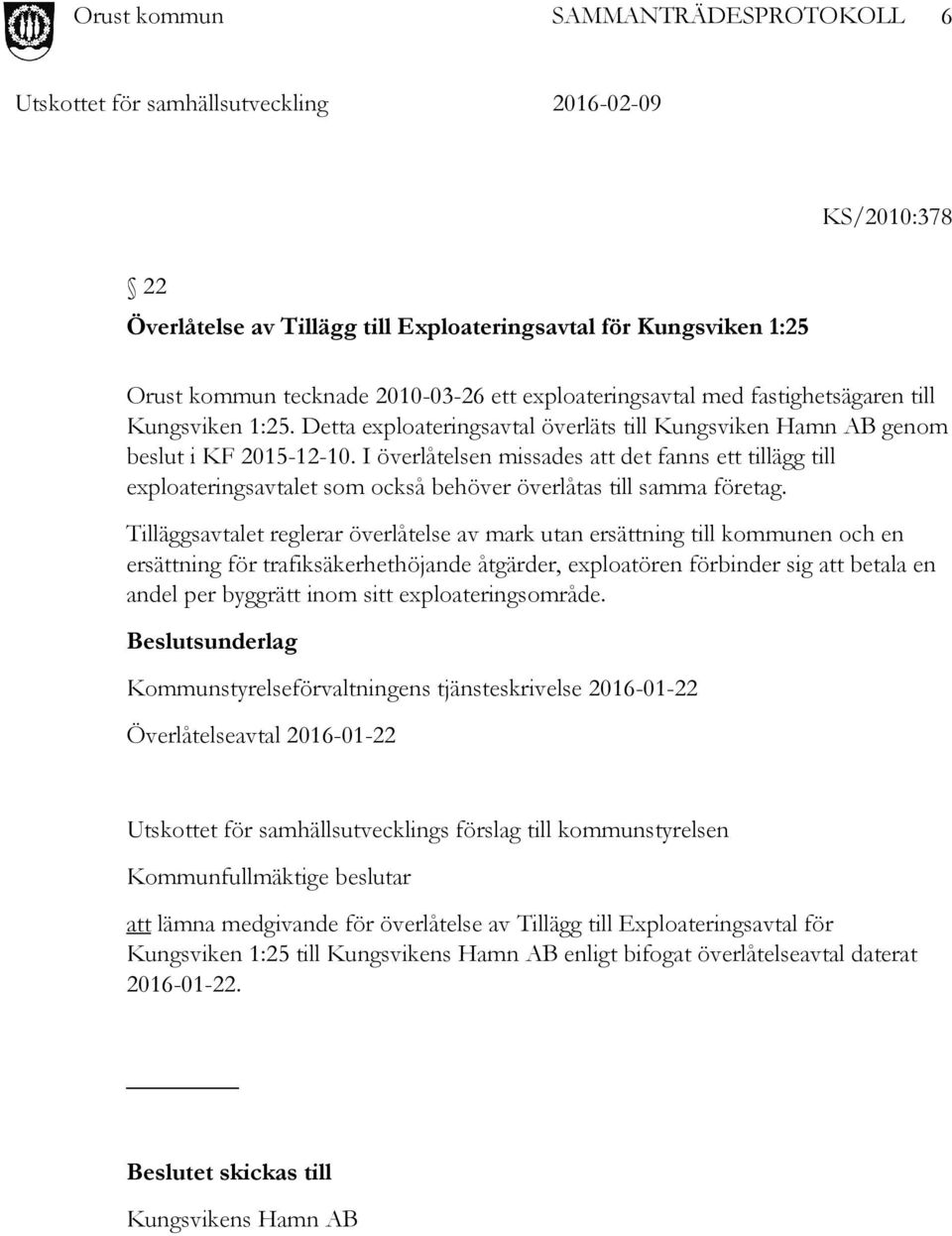 I överlåtelsen missades att det fanns ett tillägg till exploateringsavtalet som också behöver överlåtas till samma företag.