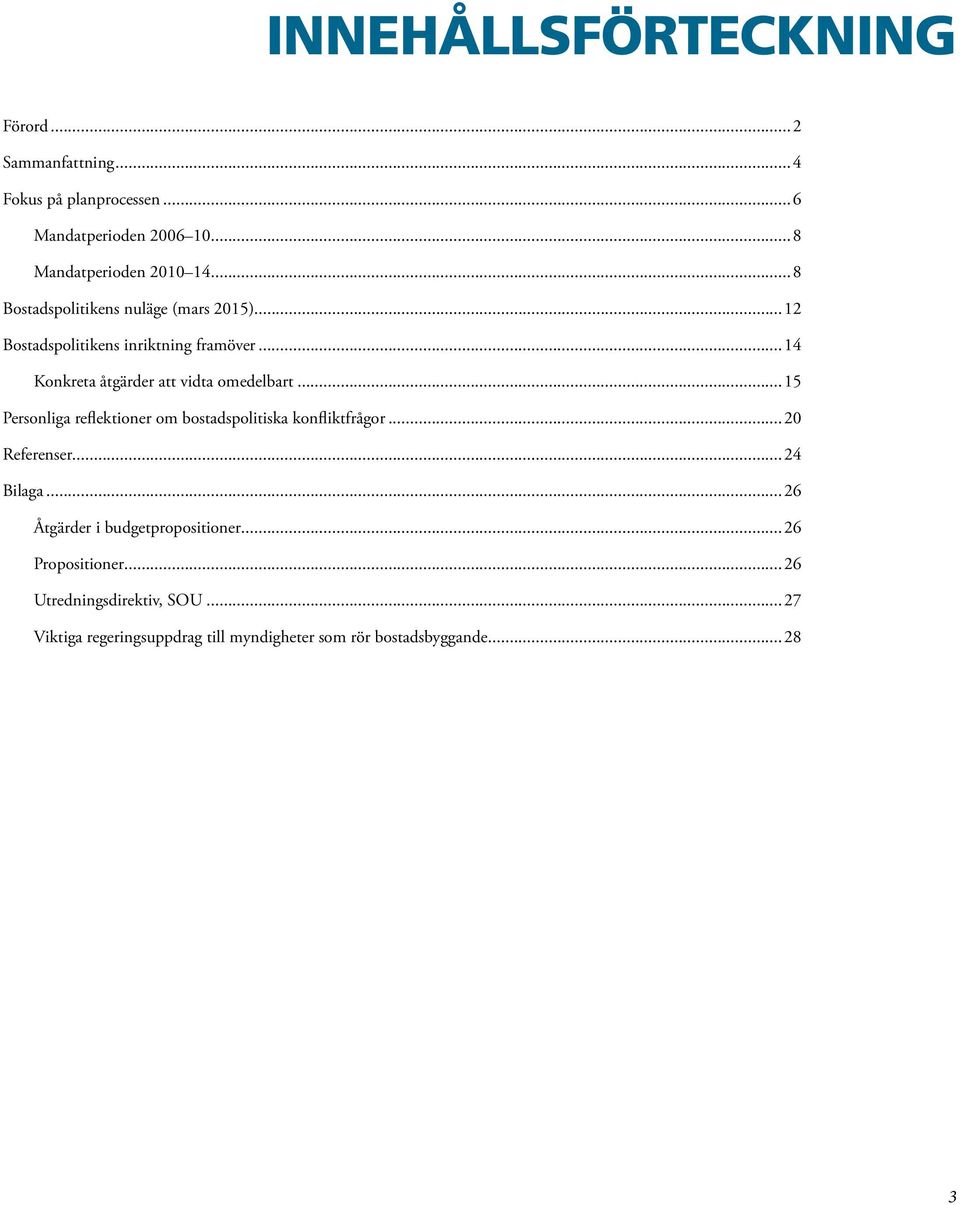 ..15 Personliga reflektioner om bostadspolitiska konfliktfrågor...20 Referenser...24 Bilaga...26 Åtgärder i budgetpropositioner.