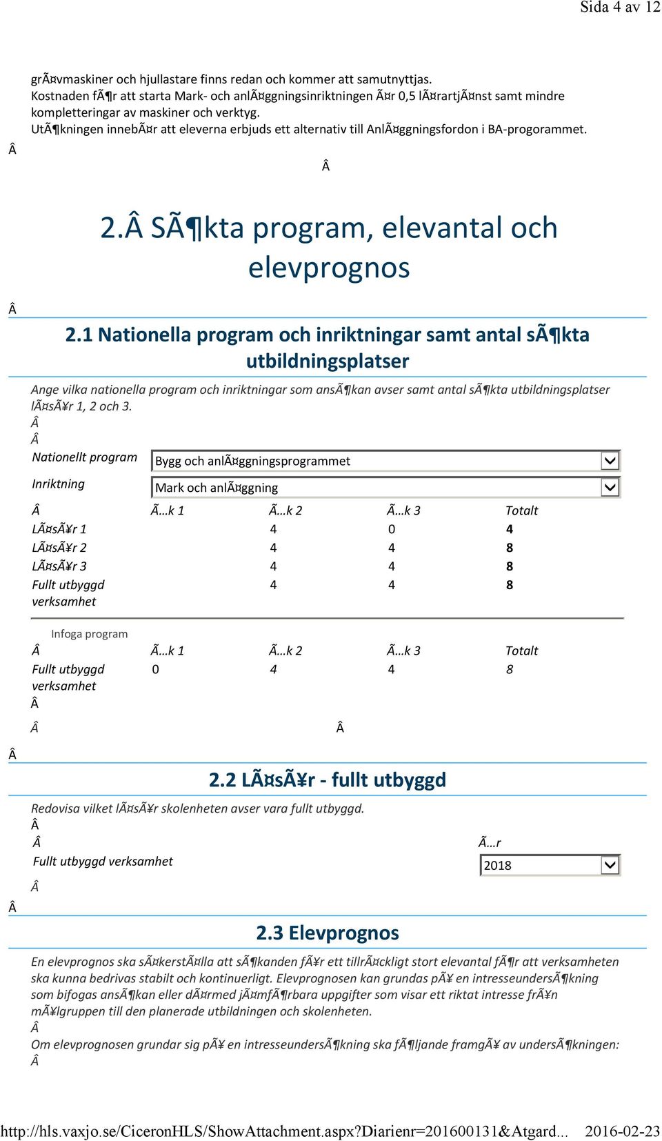 UtÃ kningen innebã r att eleverna erbjuds ett alternativ till AnlÃ ggningsfordon i BA progorammet. 2. SÃ kta program, elevantal och elevprognos 2.