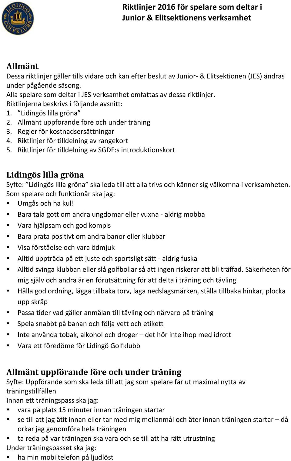 Riktlinjer för tilldelning av SGDF:s introduktionskort Lidingös lilla gröna Syfte: Lidingös lilla gröna ska leda till att alla trivs och känner sig välkomna i verksamheten.