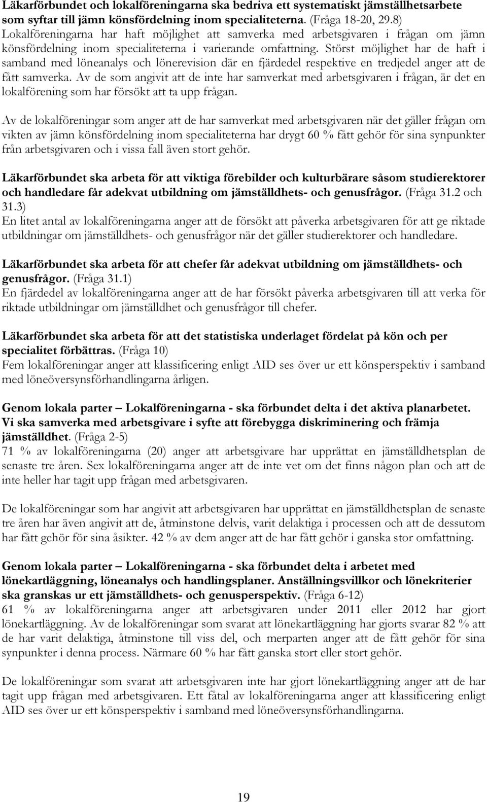 Störst möjlighet har de haft i samband med löneanalys och lönerevision där en fjärdedel respektive en tredjedel anger att de fått samverka.