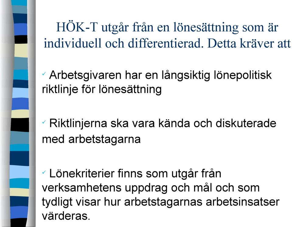 Riktlinjerna ska vara kända och diskuterade med arbetstagarna Lönekriterier finns som