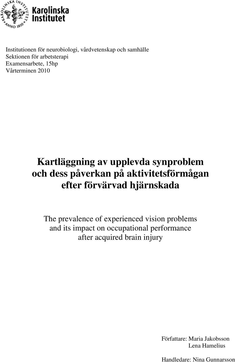efter förvärvad hjärnskada The prevalence of experienced vision problems and its impact on