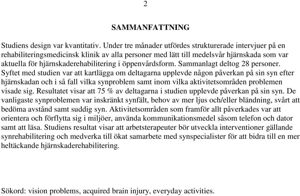 öppenvårdsform. Sammanlagt deltog 28 personer.