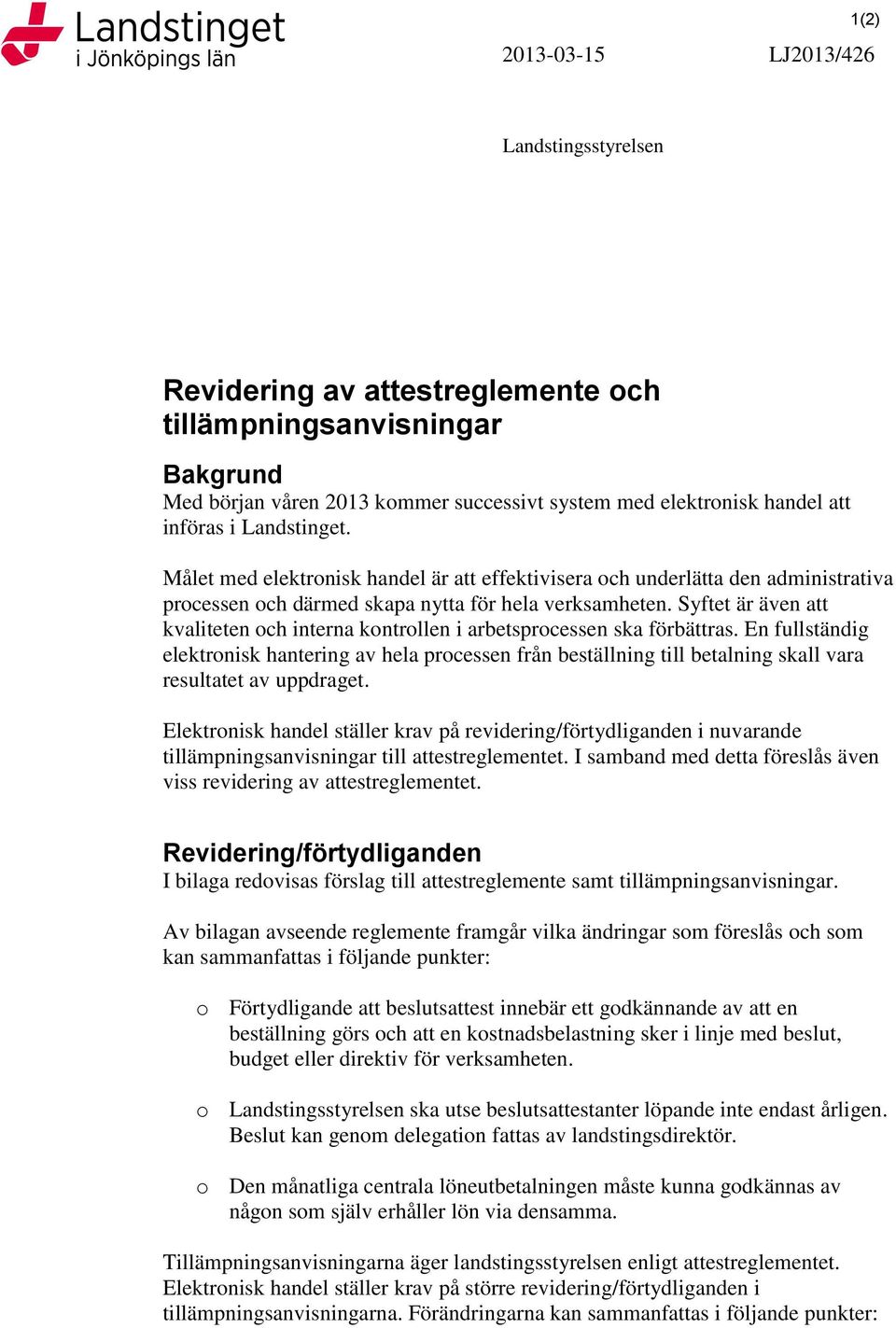 Syftet är även att kvaliteten och interna kontrollen i arbetsprocessen ska förbättras.