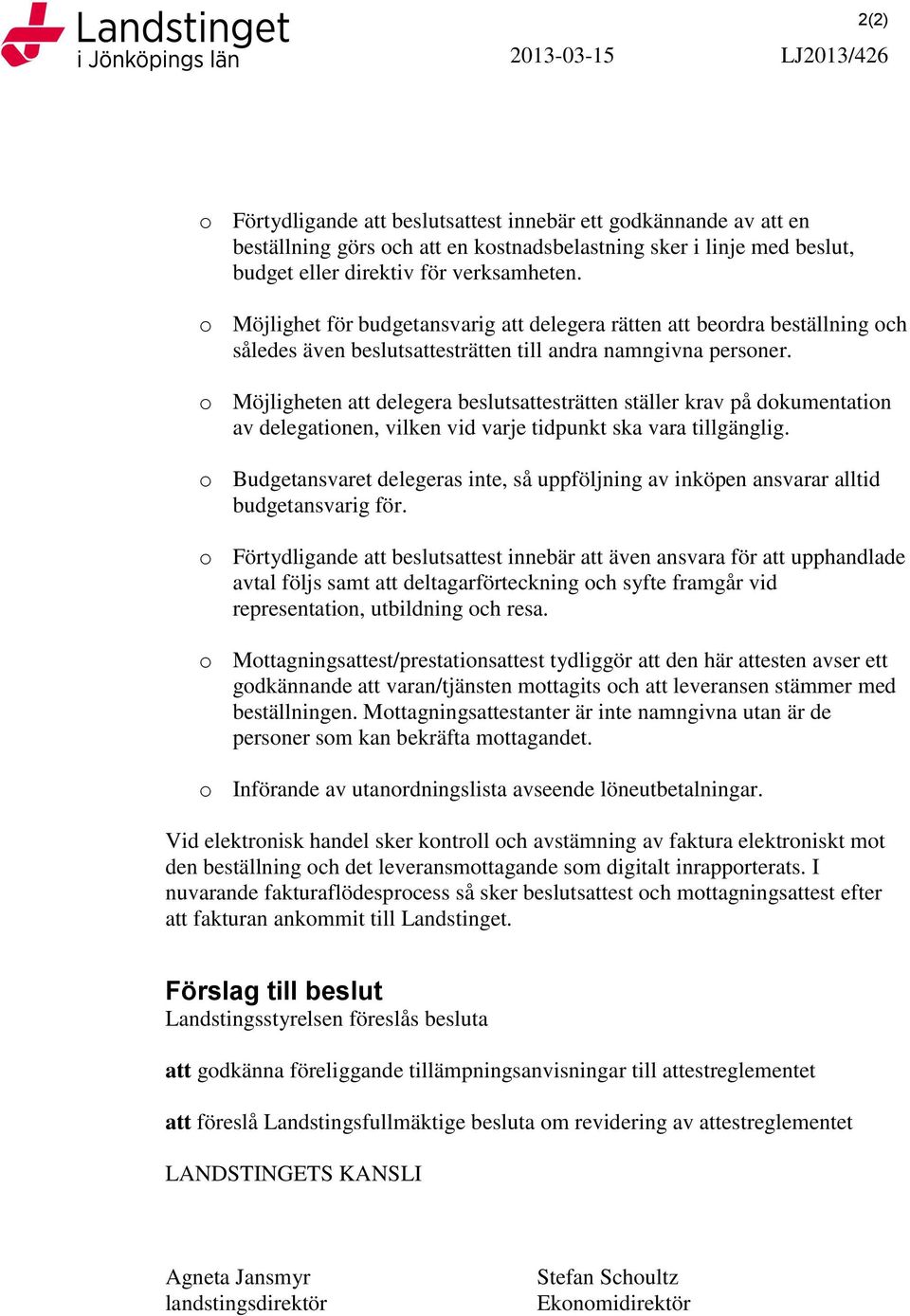 o Möjligheten att delegera beslutsattesträtten ställer krav på dokumentation av delegationen, vilken vid varje tidpunkt ska vara tillgänglig.