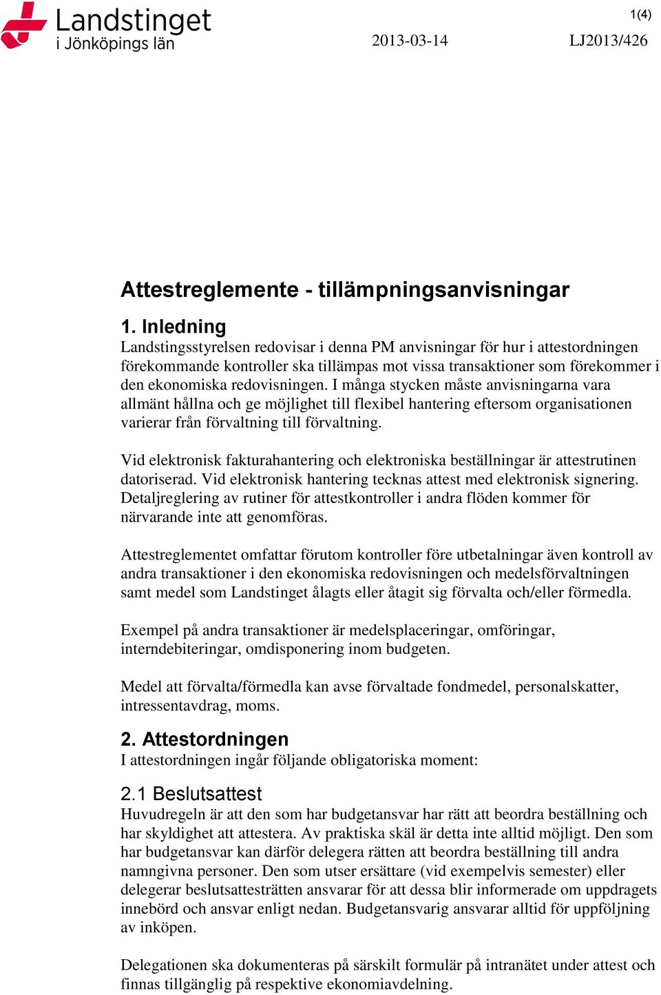I många stycken måste anvisningarna vara allmänt hållna och ge möjlighet till flexibel hantering eftersom organisationen varierar från förvaltning till förvaltning.