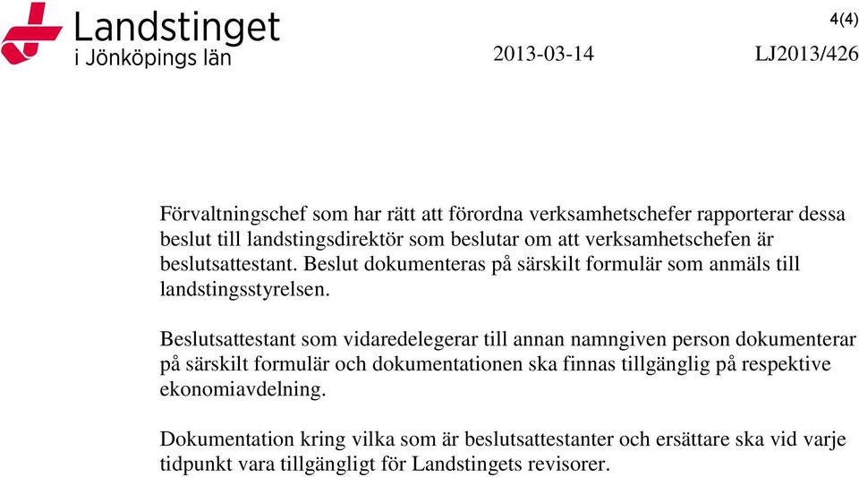 Beslutsattestant som vidaredelegerar till annan namngiven person dokumenterar på särskilt formulär och dokumentationen ska finnas tillgänglig på