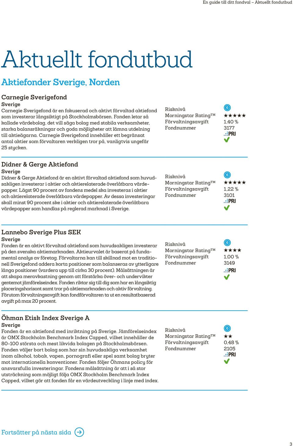 Carnegie Sverigefond innehåller ett begränsat antal aktier som förvaltaren verkligen tror på, vanligtvis ungefär 2 stycken.