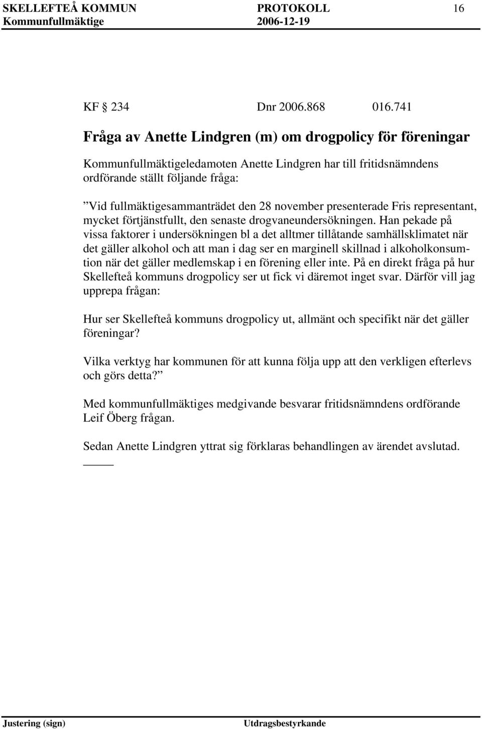 november presenterade Fris representant, mycket förtjänstfullt, den senaste drogvaneundersökningen.