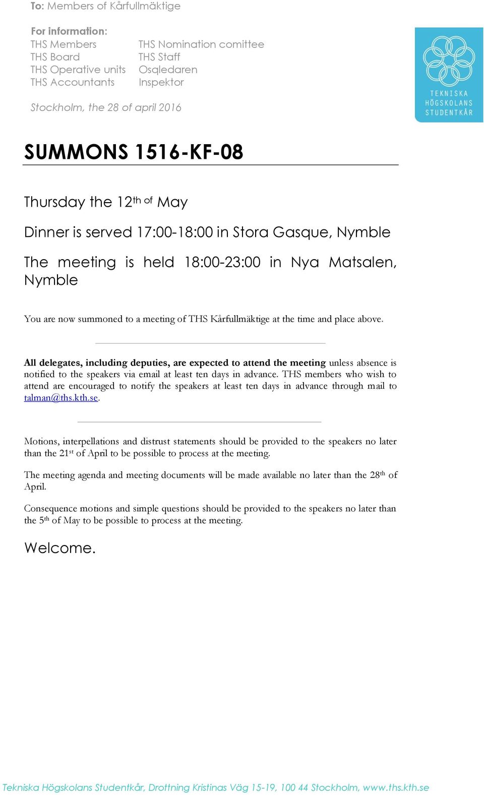 Kårfullmäktige at the time and place above. All delegates, including deputies, are expected to attend the meeting unless absence is notified to the speakers via email at least ten days in advance.