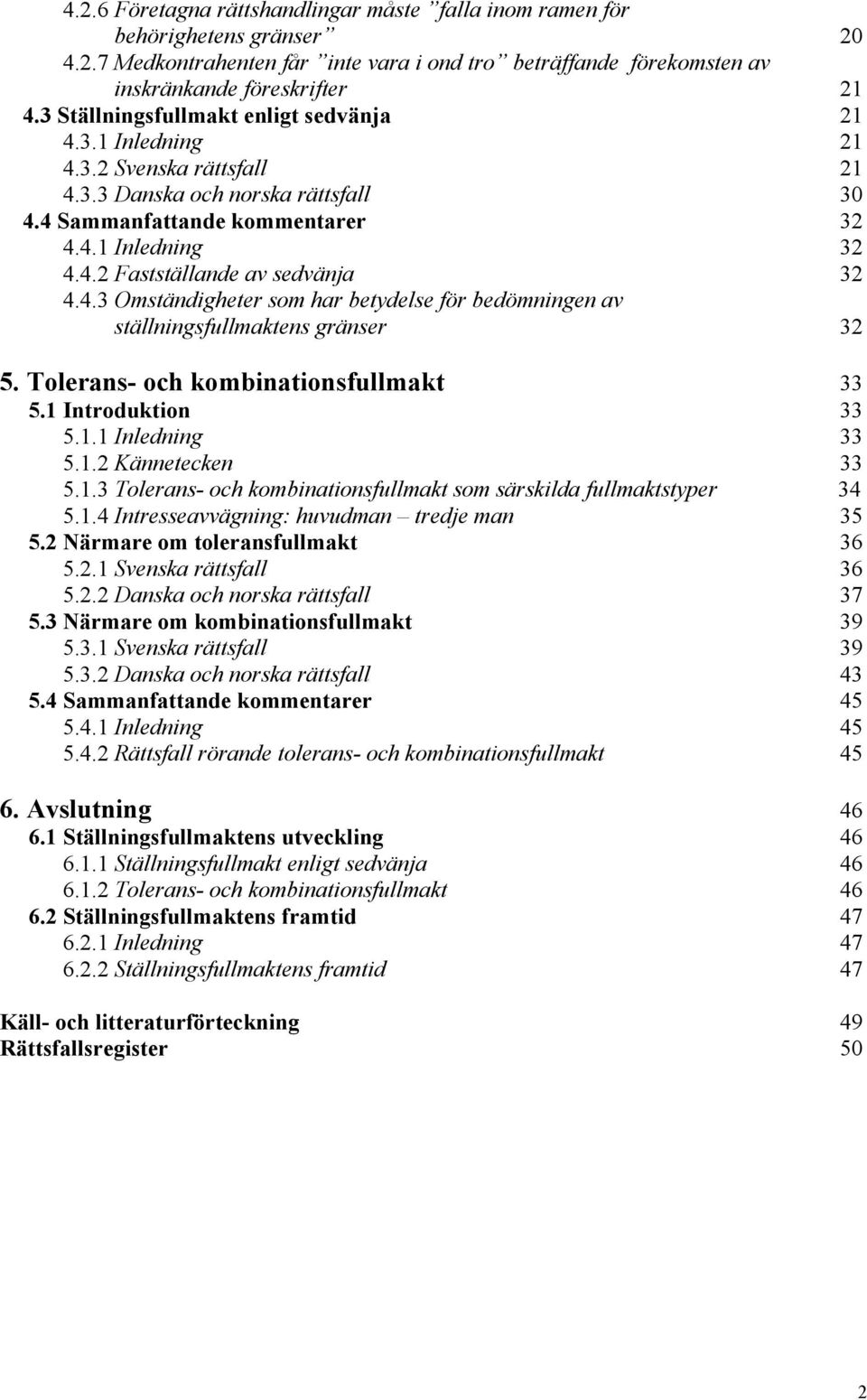 4.3 Omständigheter som har?etydelse för?edömningen av ställningsfullmaktens gränser 32 5. Tolerans- och kombinationsfullmakt 33 5.1 Introduktion 33 5.1.1 Inledning 33 5.1.2 Kännetecken 33 5.1.3 Polerans- och kom?