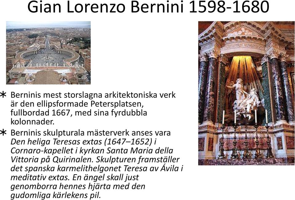 Berninis skulpturala mästerverk anses vara Den heliga Teresas extas (1647 1652) i Cornaro-kapellet i kyrkan Santa