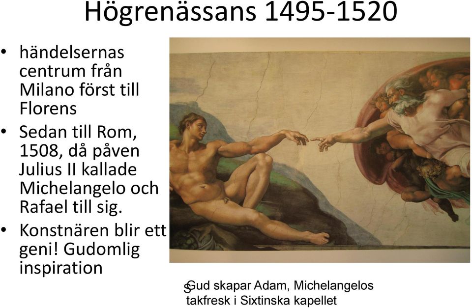 Michelangelo och Rafael till sig. Konstnären blir ett geni!