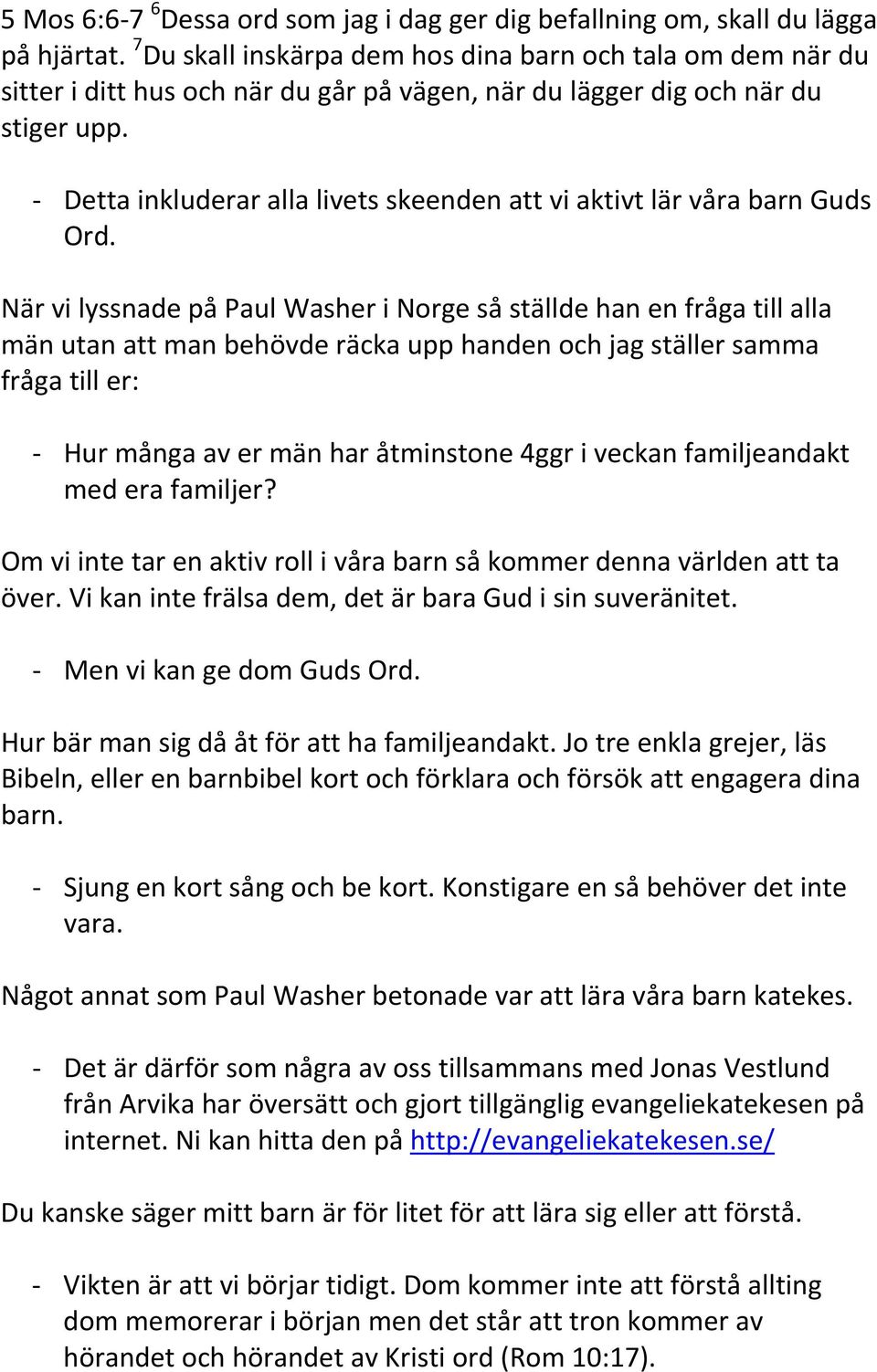 - Detta inkluderar alla livets skeenden att vi aktivt lär våra barn Guds Ord.