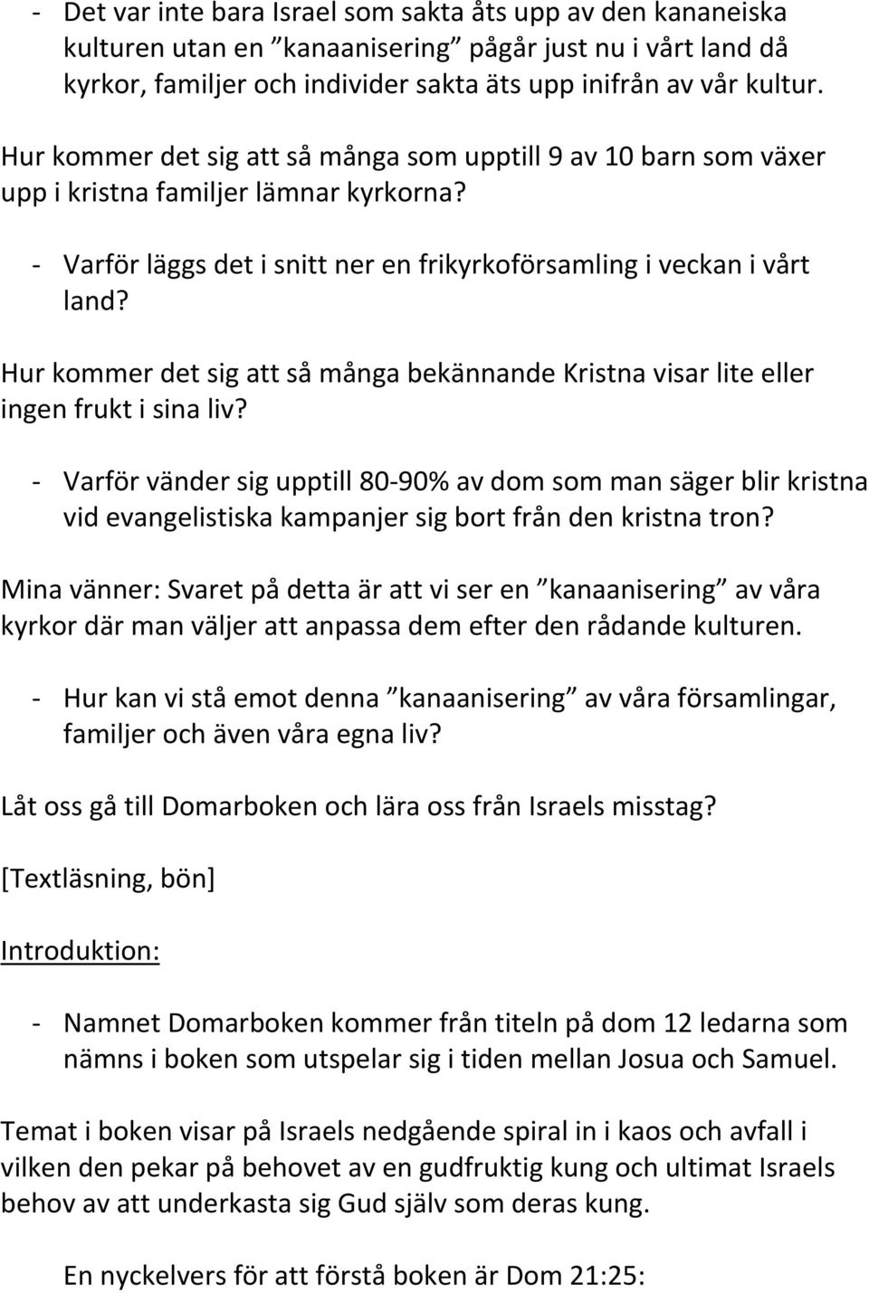 Hur kommer det sig att så många bekännande Kristna visar lite eller ingen frukt i sina liv?