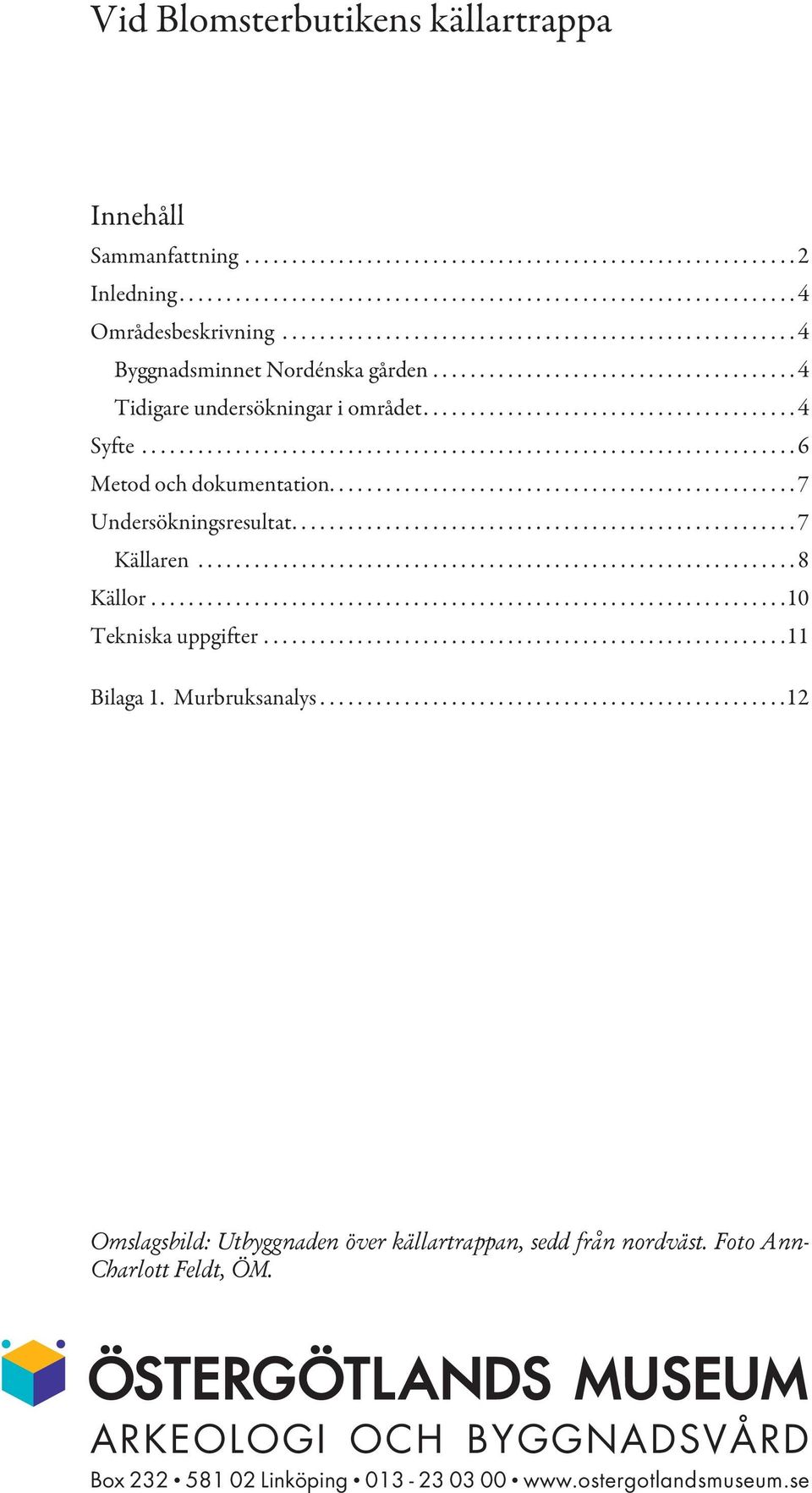 ..................................................................... 6 Metod och dokumentation.................................................. 7 Undersökningsresultat......................................................7 Källaren.