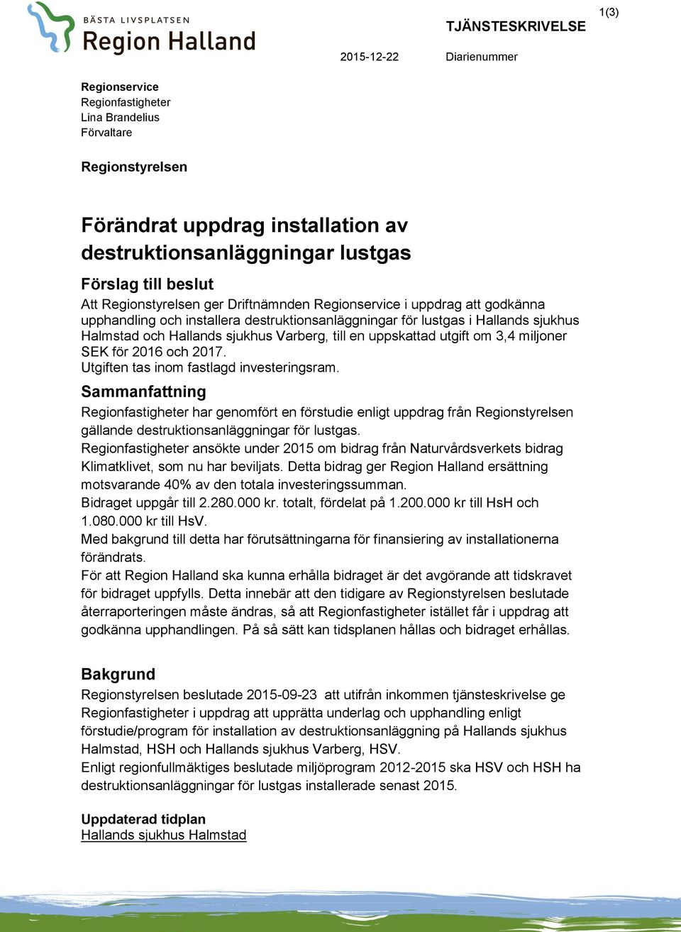 Varberg, till en uppskattad utgift om 3,4 miljoner SEK för 2016 och 2017. Utgiften tas inom fastlagd investeringsram.