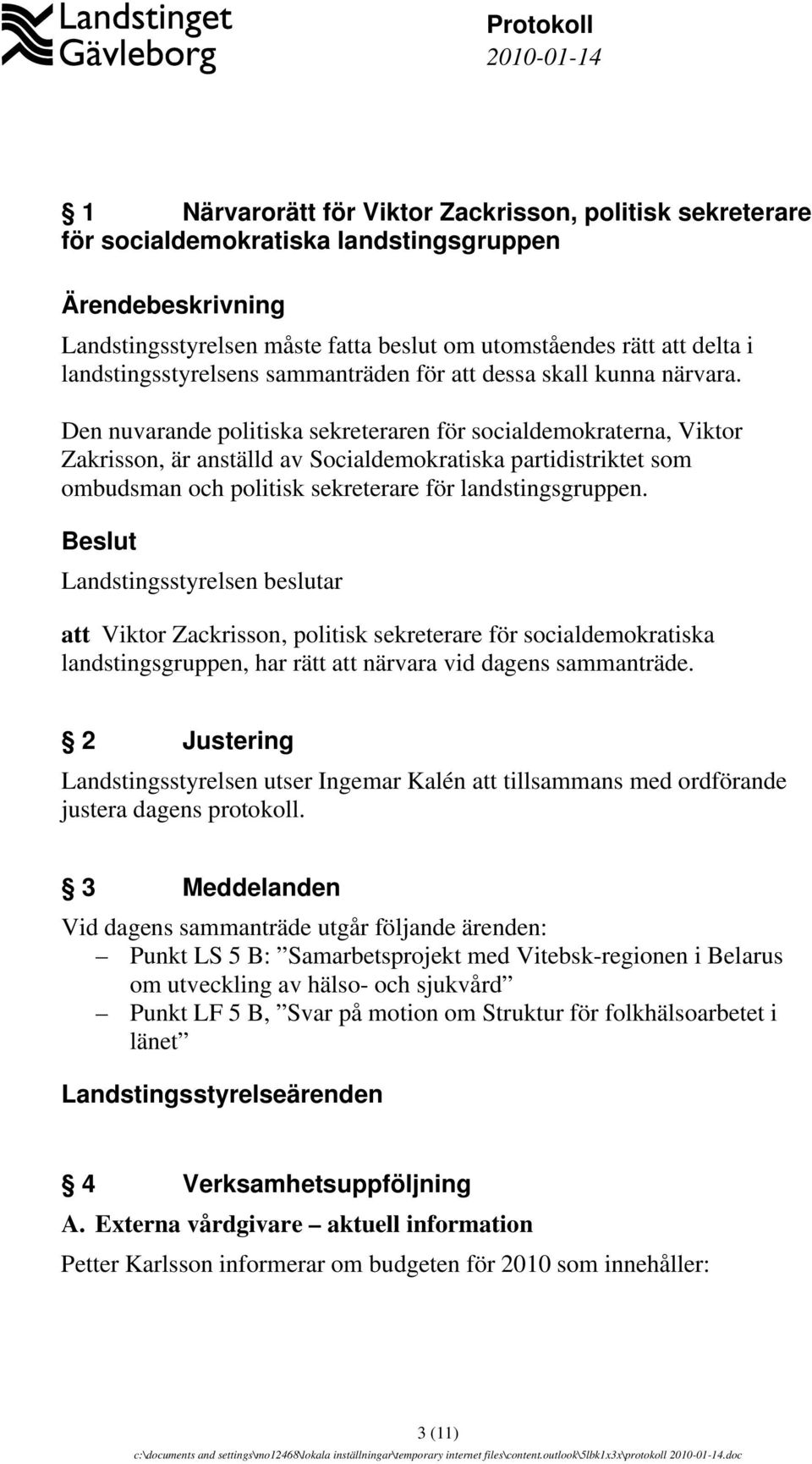 Den nuvarande politiska sekreteraren för socialdemokraterna, Viktor Zakrisson, är anställd av Socialdemokratiska partidistriktet som ombudsman och politisk sekreterare för landstingsgruppen.