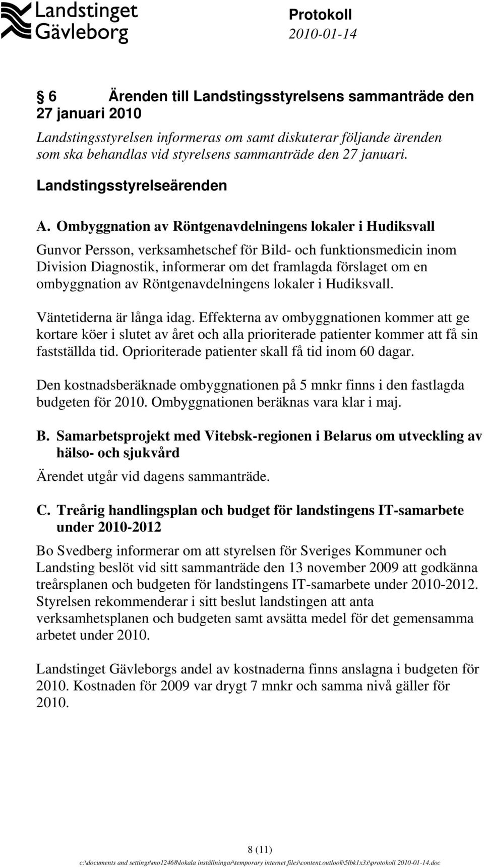 Ombyggnation av Röntgenavdelningens lokaler i Hudiksvall Gunvor Persson, verksamhetschef för Bild- och funktionsmedicin inom Division Diagnostik, informerar om det framlagda förslaget om en