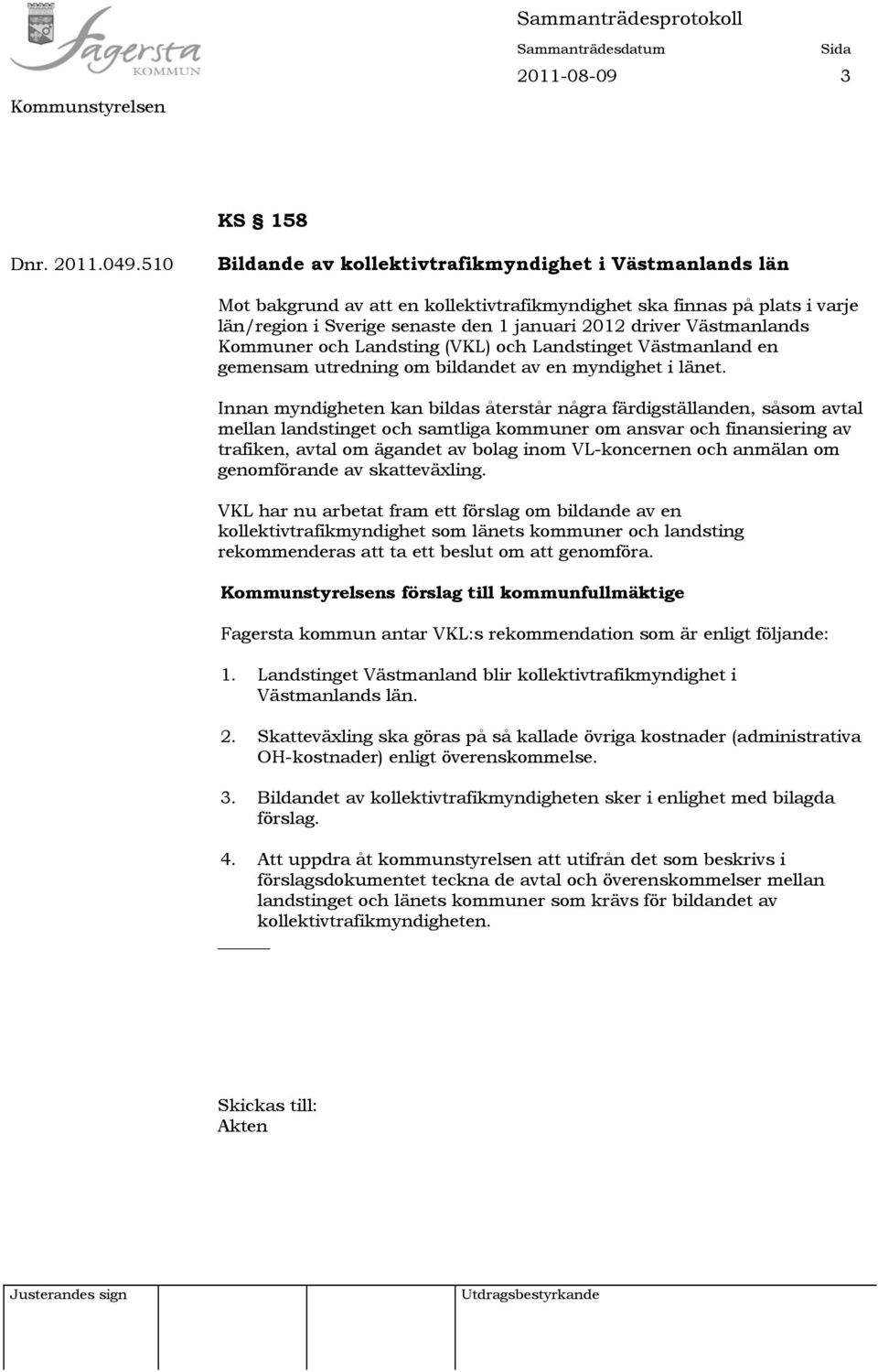 Västmanlands Kommuner och Landsting (VKL) och Landstinget Västmanland en gemensam utredning om bildandet av en myndighet i länet.